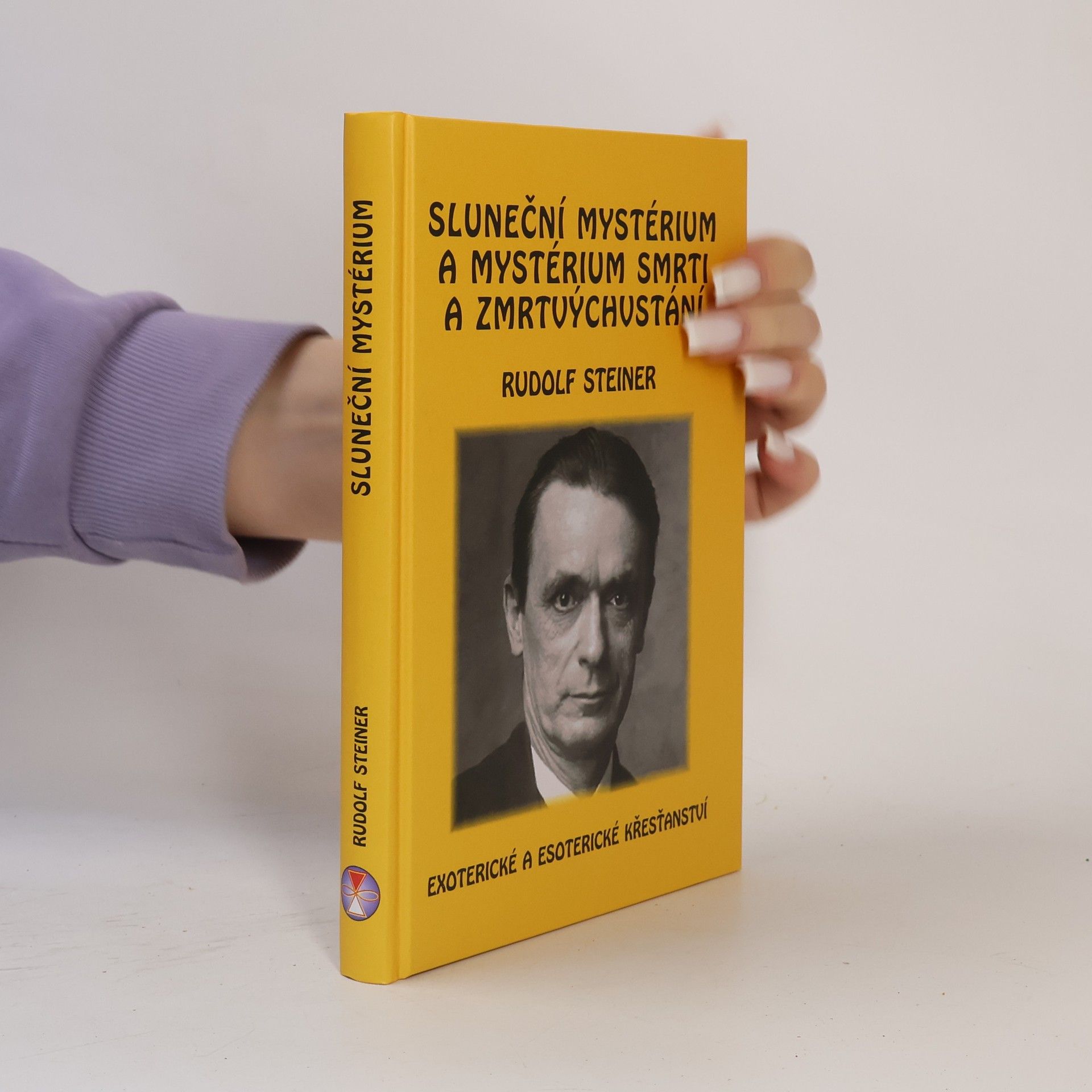 Rudolf Steiner Sluneční mystérium a mystérium smrti a zmrtvýchvstání: Exoterické a esoterické křesťanství