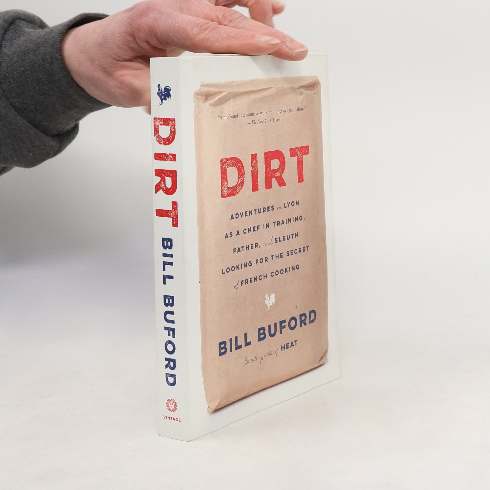 Bill Buford Dirt: Adventures in Lyon as a Chef in Training, Father, and Sleuth Looking for the Secret of French Cooking