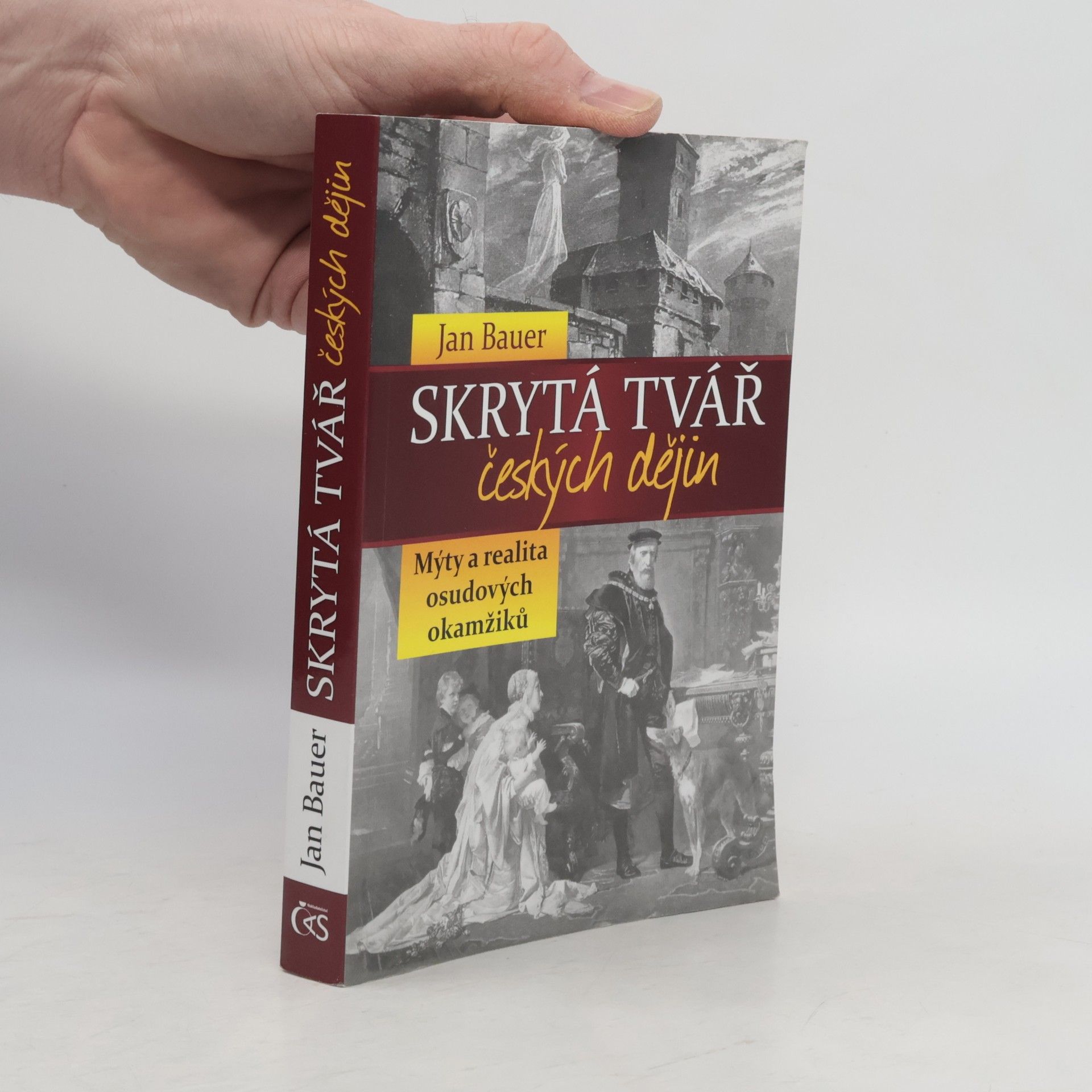 Jan Bauer Skrytá tvář českých dějin : mýty a realita osudových okamžiků