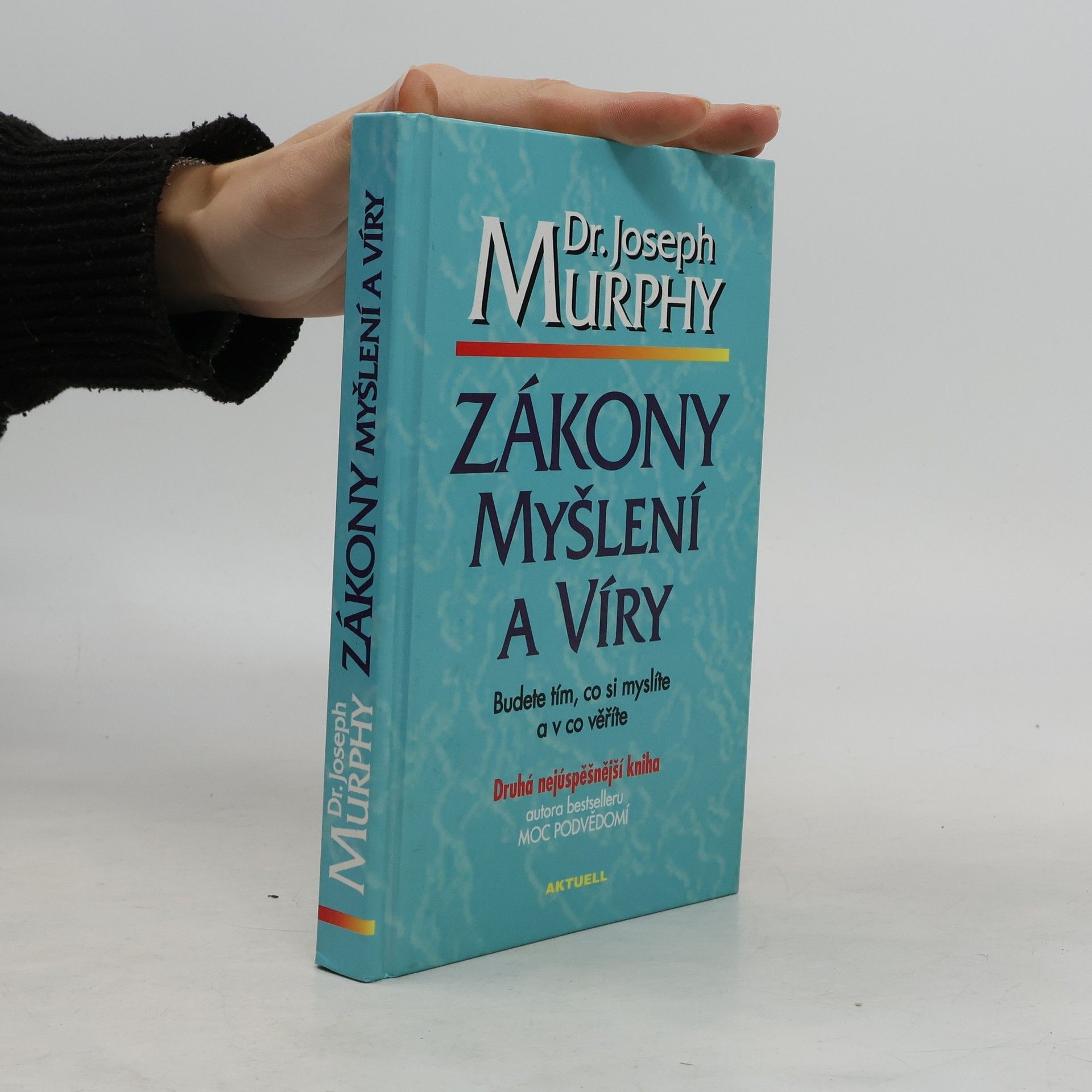 Joseph Murphy Zákony myšlení a víry: Budete tím, co si myslíte a v co věříte