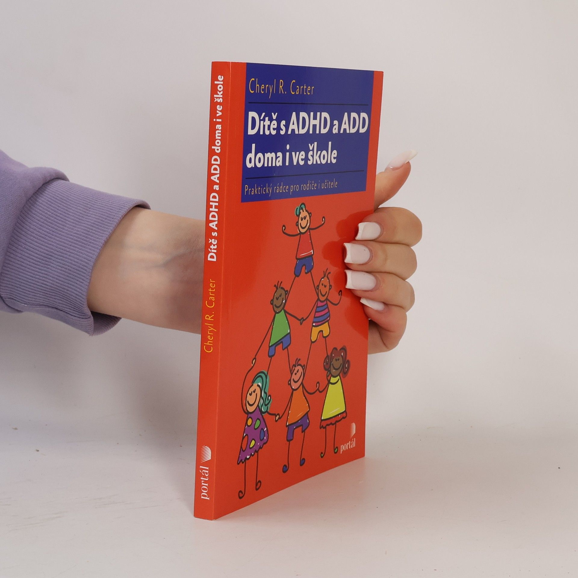 Cheryl R. Carter Dítě s ADHD a ADD doma i ve škole : praktický rádce pro rodiče i učitele