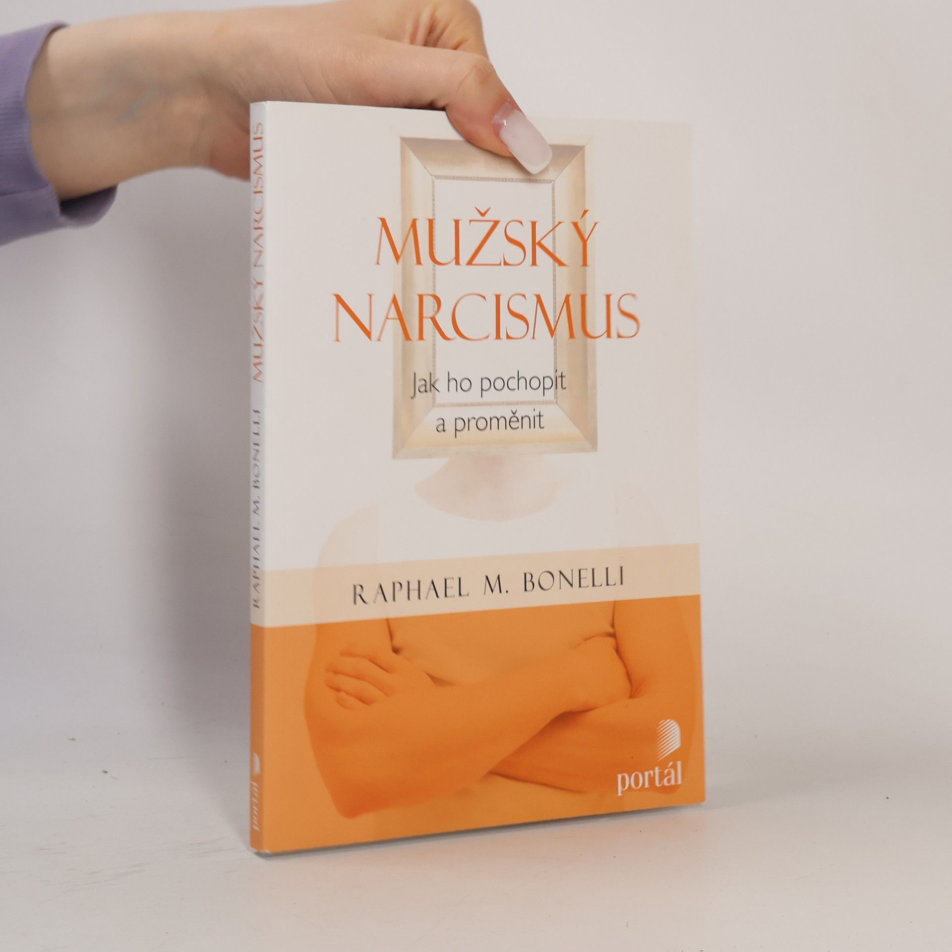 Raphael M. Bonelli Mužský narcismus: Jak ho pochopit a proměnit