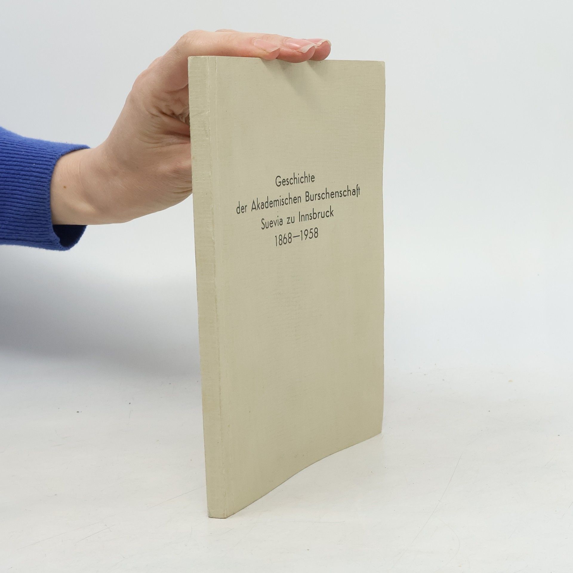Hans Schödl Geschichte der akademischen Burschenschaft Suevia zu Innsbruck 1868 bis 1958