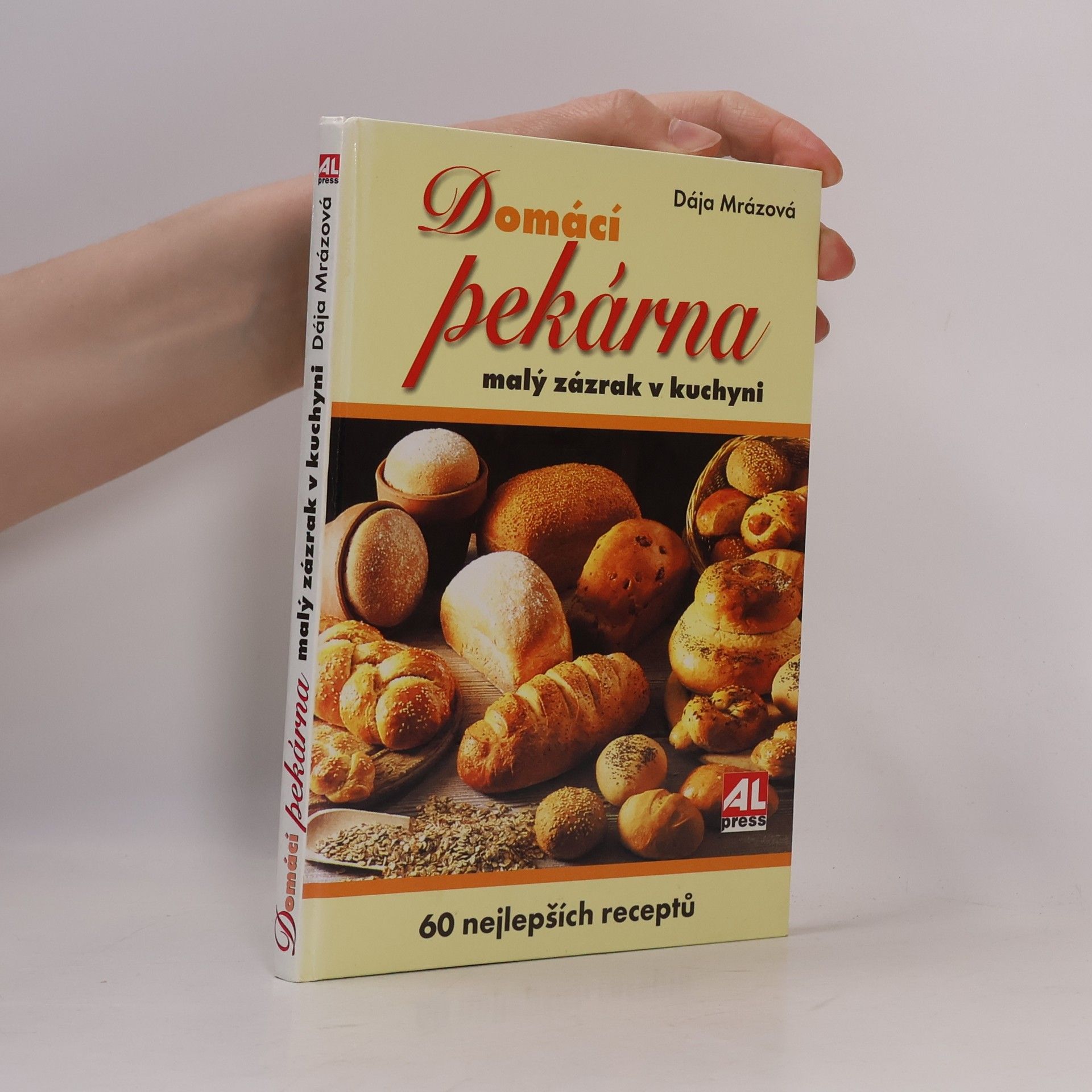 Dája Mrázová Domácí pekárna. Malý zázrak v kuchyni. 60 nejlepších receptů