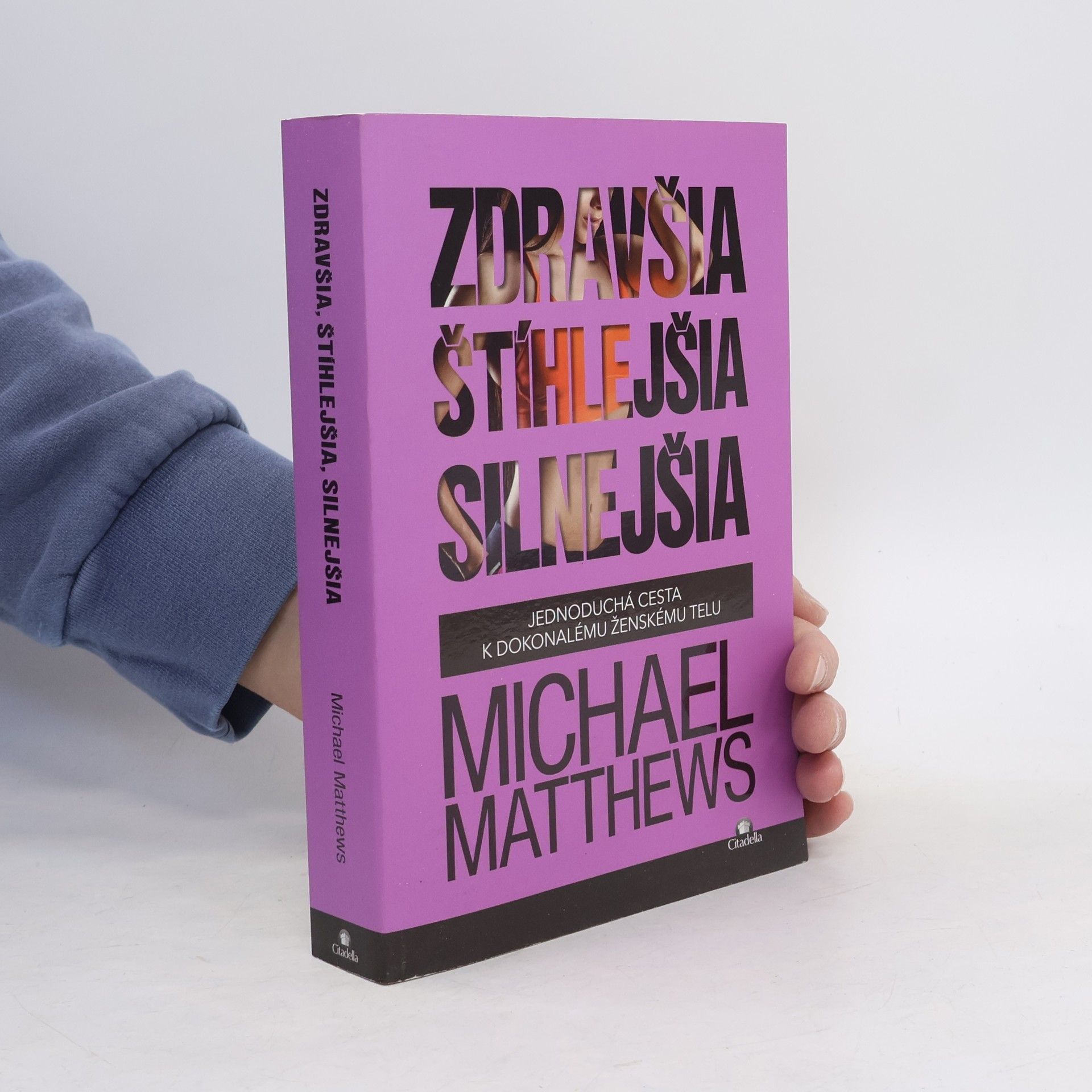 Michael Matthews Zdravšia štíhlejšia silnejšia: jednoduchá cesta k dokonalému ženskému telu