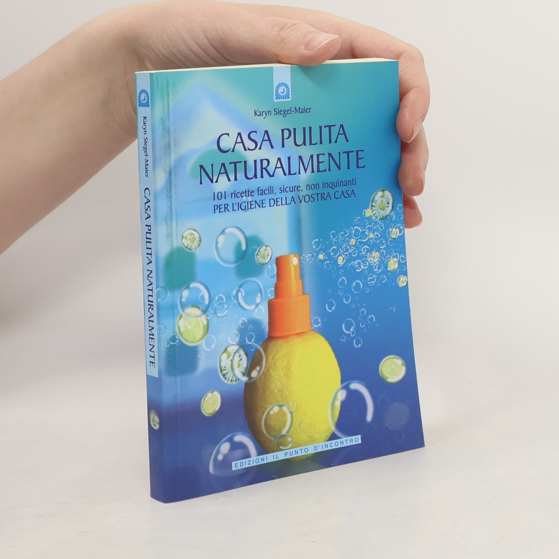 Casa pulita naturalmente. 101 ricette facili, sicure, non inquinanti per l'igiene della vostra casa