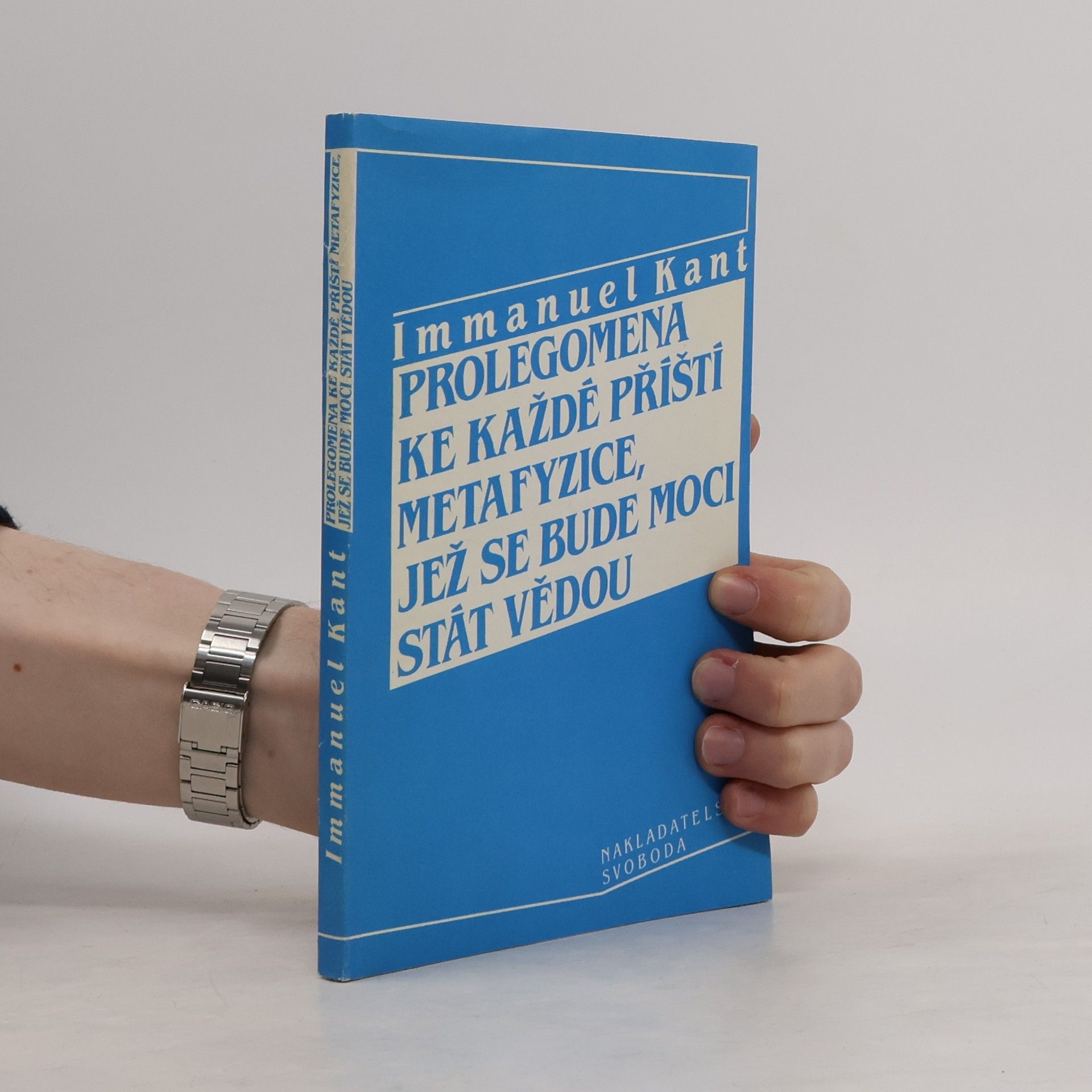 Immanuel Kant Prolegomena ke každé příští metafyzice, jež se bude moci stát vědou