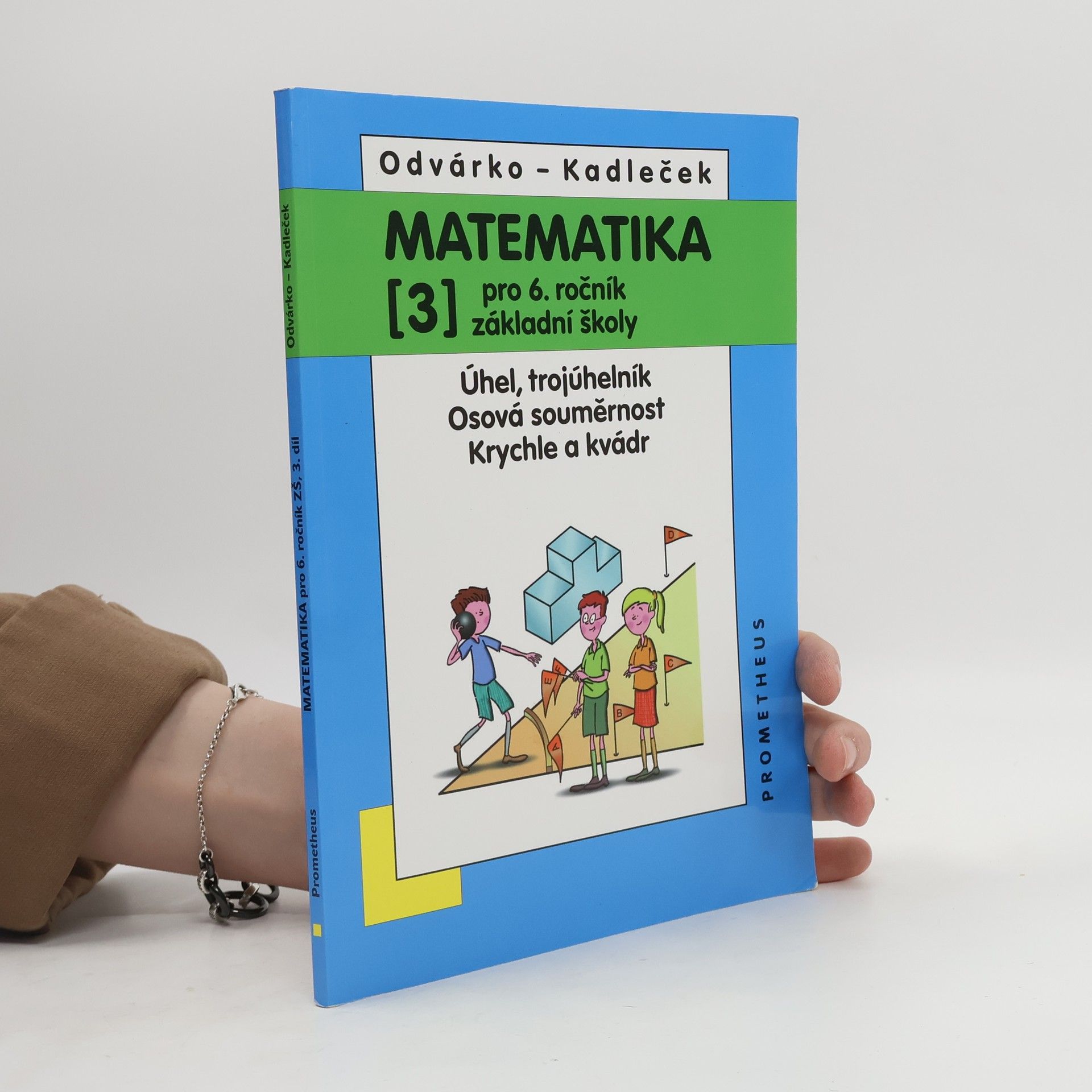 Jiří Kadleček Matematika pro 6. ročník základní školy. [3], Úhel, trojúhelník. Osová souměrnost. Krychle a kvádr