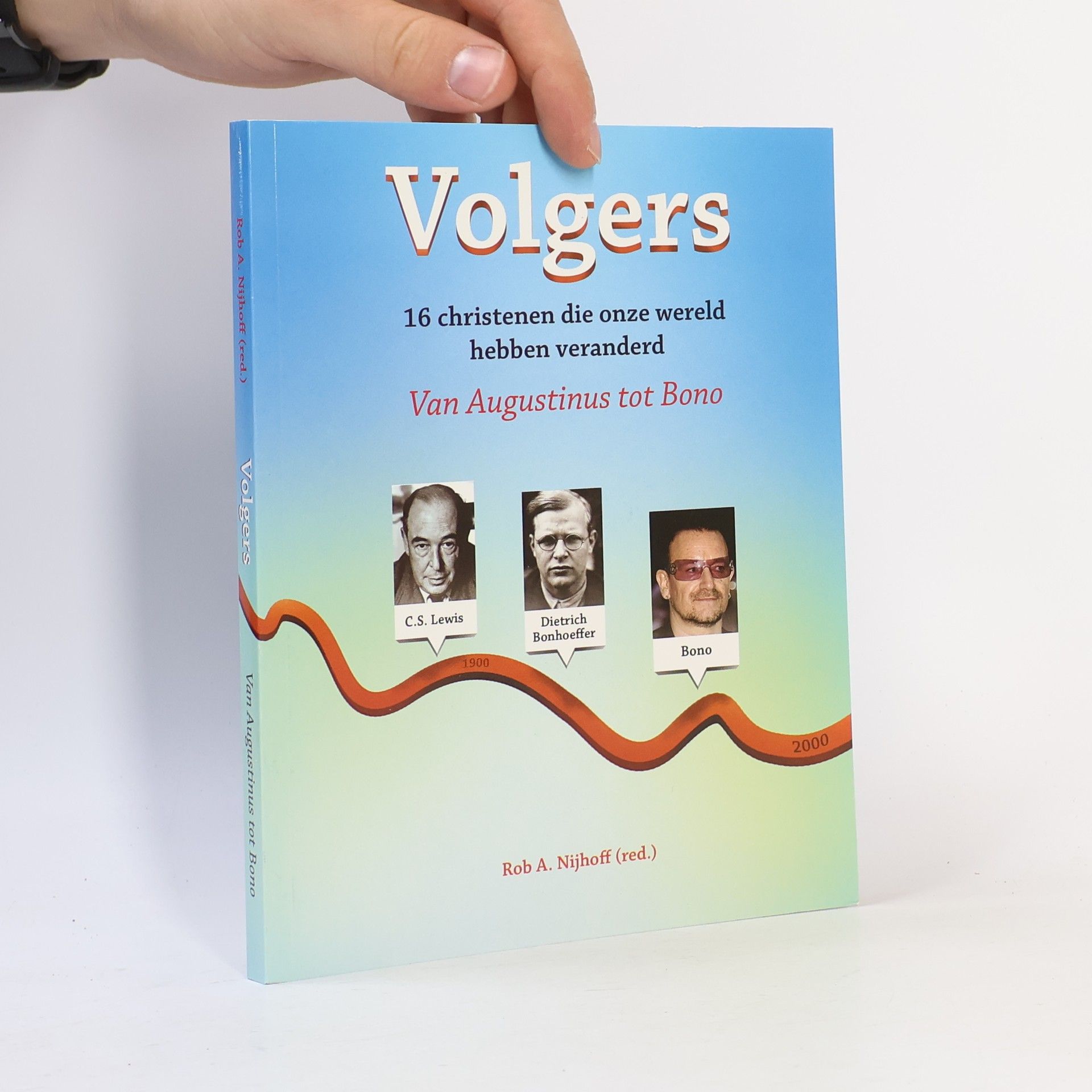 Robert Arnoldus Nijhoff Volgers. 16 christenen die onze wereld hebben veranderd. Van Augustinus tot Bono.