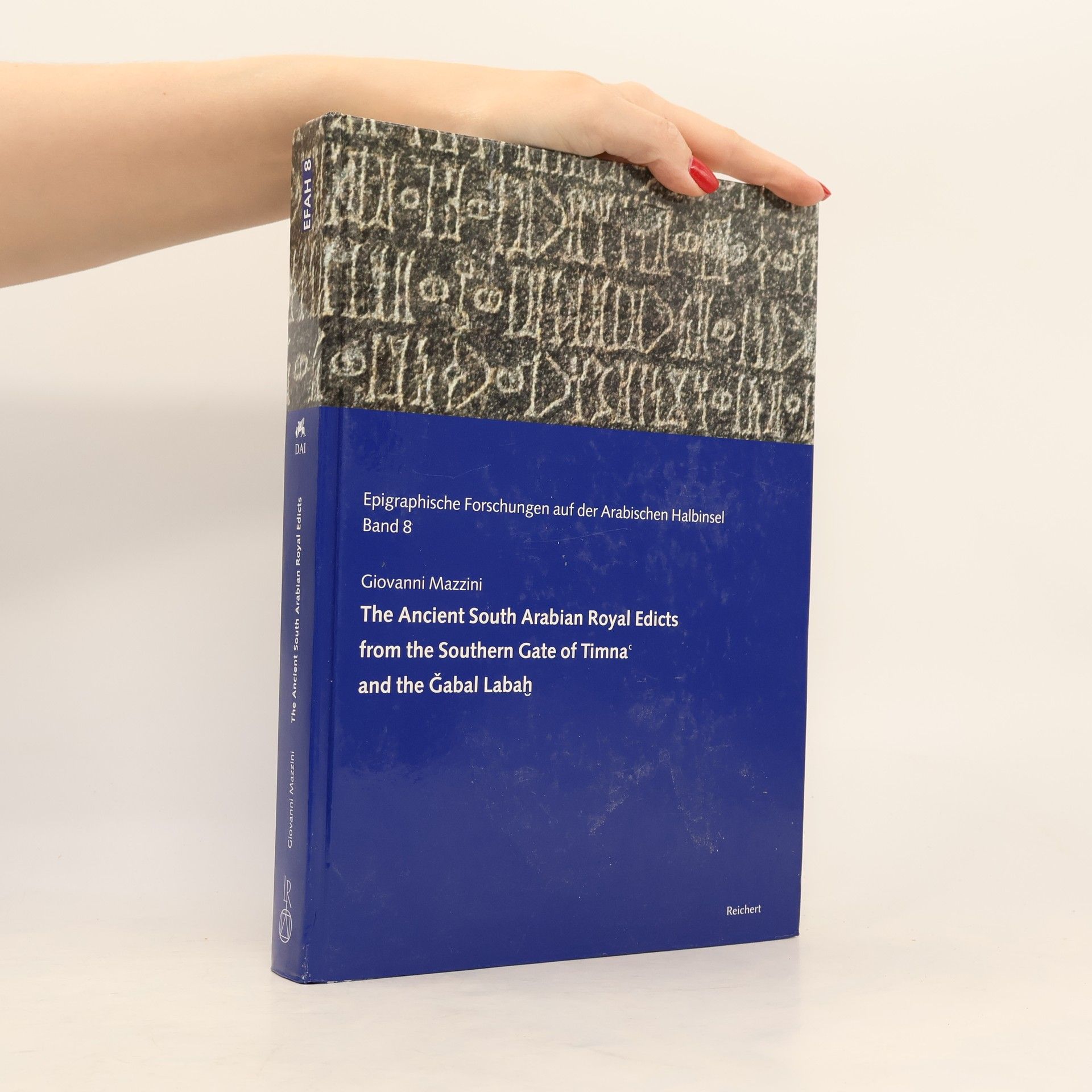 Giovanni Santi Mazzini Epigraphische Forschungen auf der Arabischen Halbinsel - 8: The Ancient South Arabian Royal Edicts from the Southern Gate of Timna and the Gabal Labah