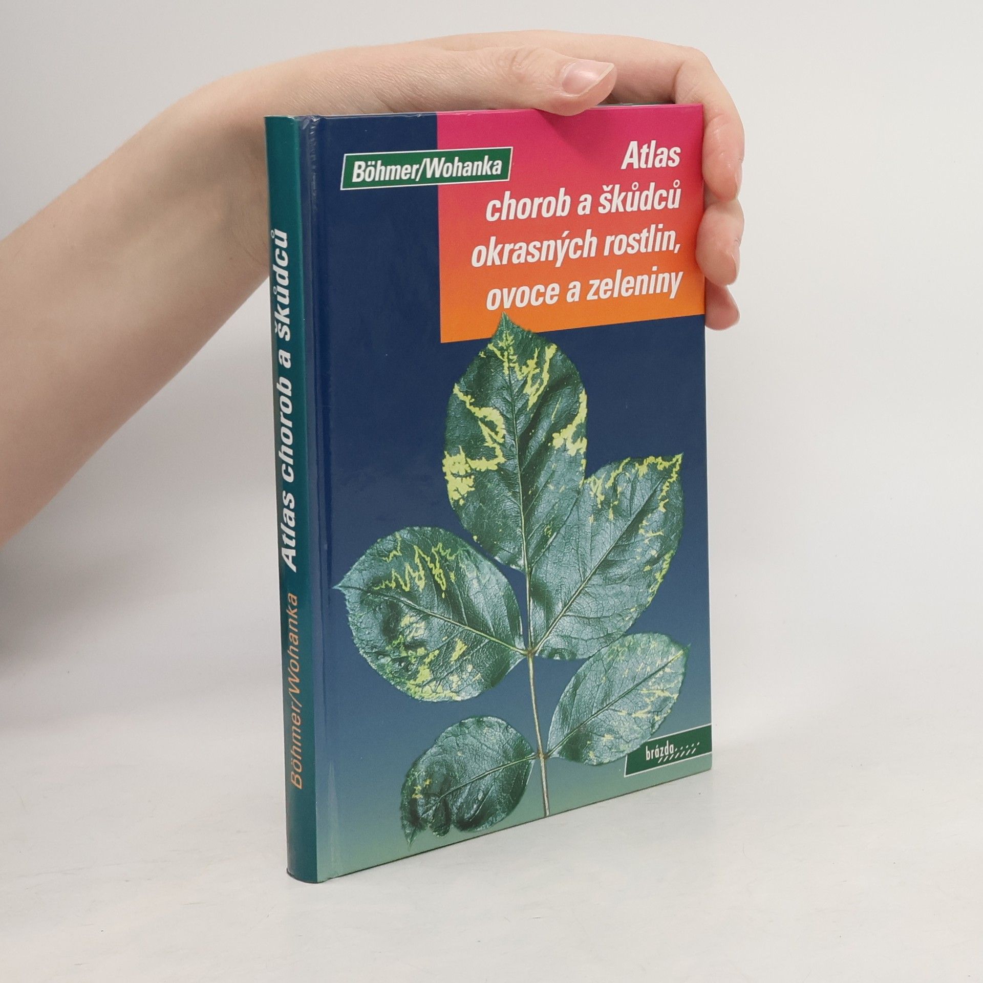 Walter Wohanka Atlas chorob a škůdců okrasných rostlin, ovoce a zeleniny