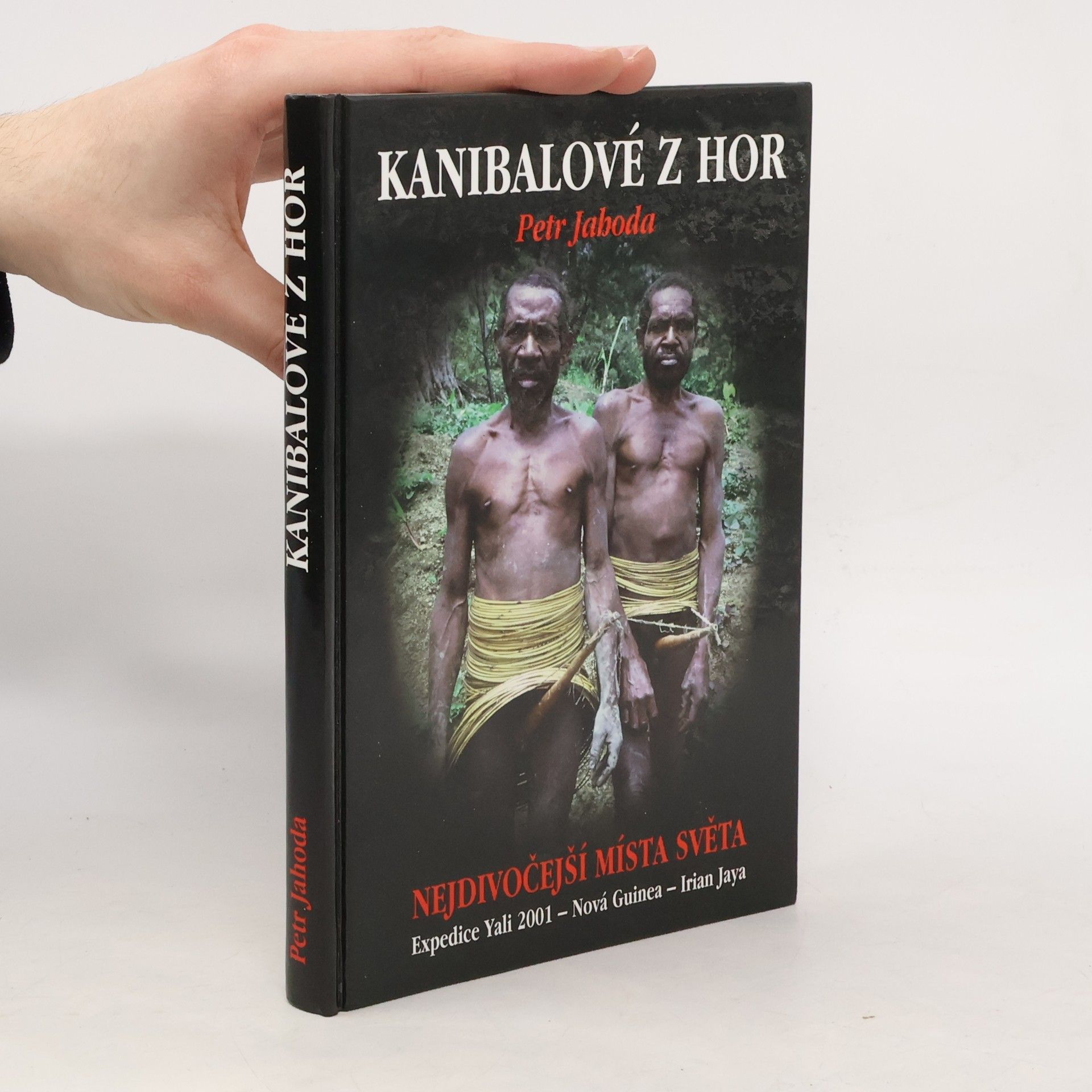 Kanibalové z hor : nejdivočejší místa světa : expedice Yali 2001 - Nová Guinea - Irian Jaya