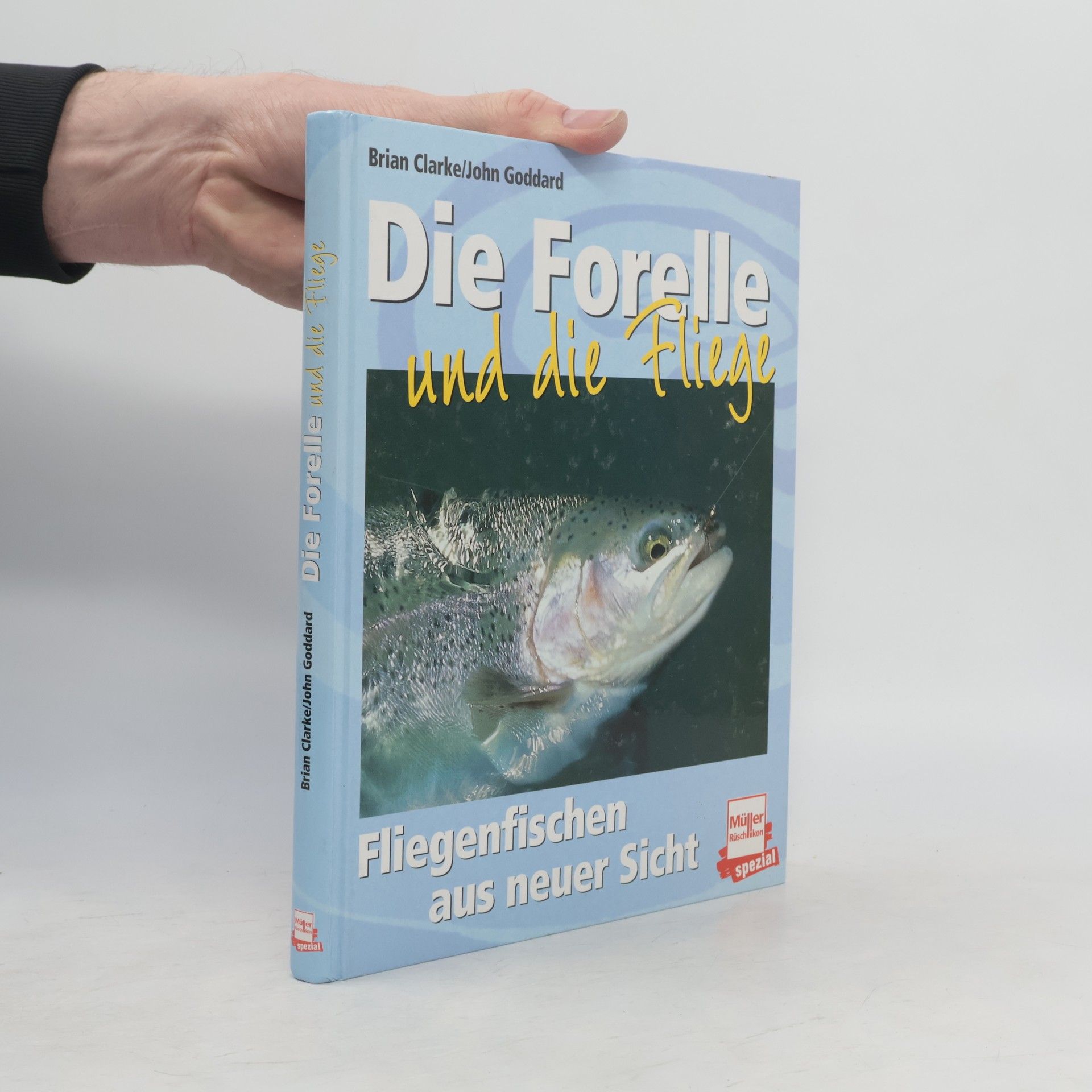 John Goddard Die Forelle und die Fliege. Fliegenfischen aus neuer Sicht.