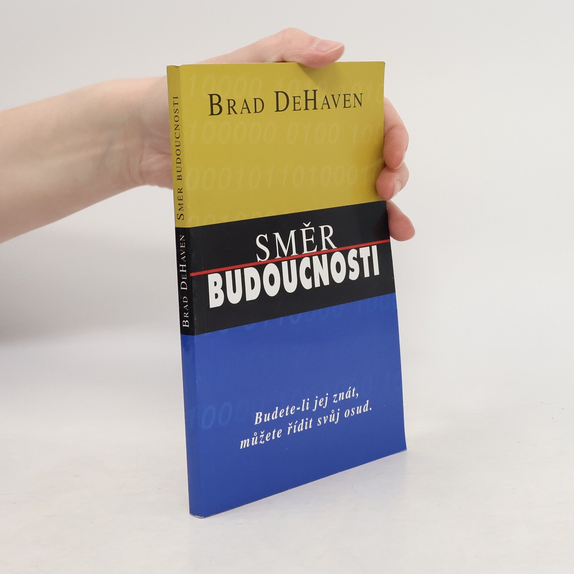 Brad DeHaven Směr budoucnosti : budete-li jej znát, můžete řídit svůj osud