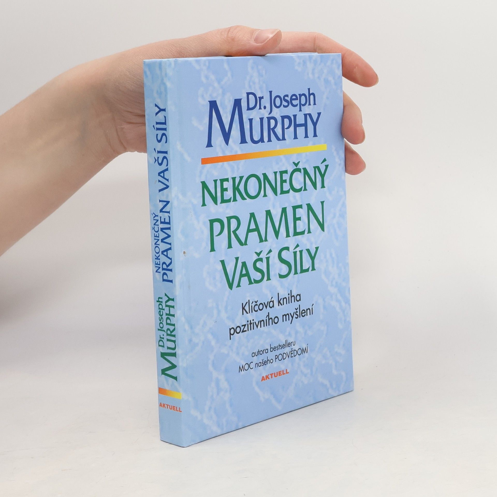 Joseph Murphy Nekonečný pramen vaší síly: Klíčová kniha pozitivního myšlení