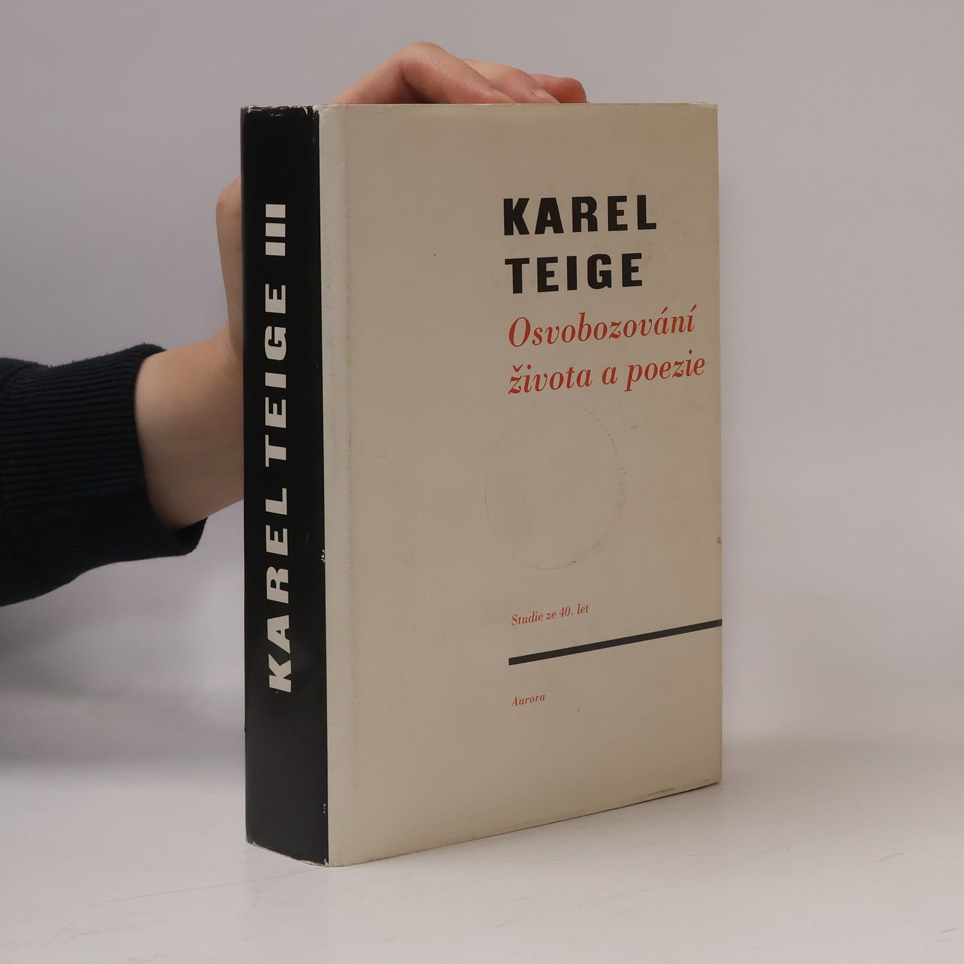 Karel Teige Osvobozování života a poezie. Studie ze čtyřicátých let (výbor z díla, 3. díl)