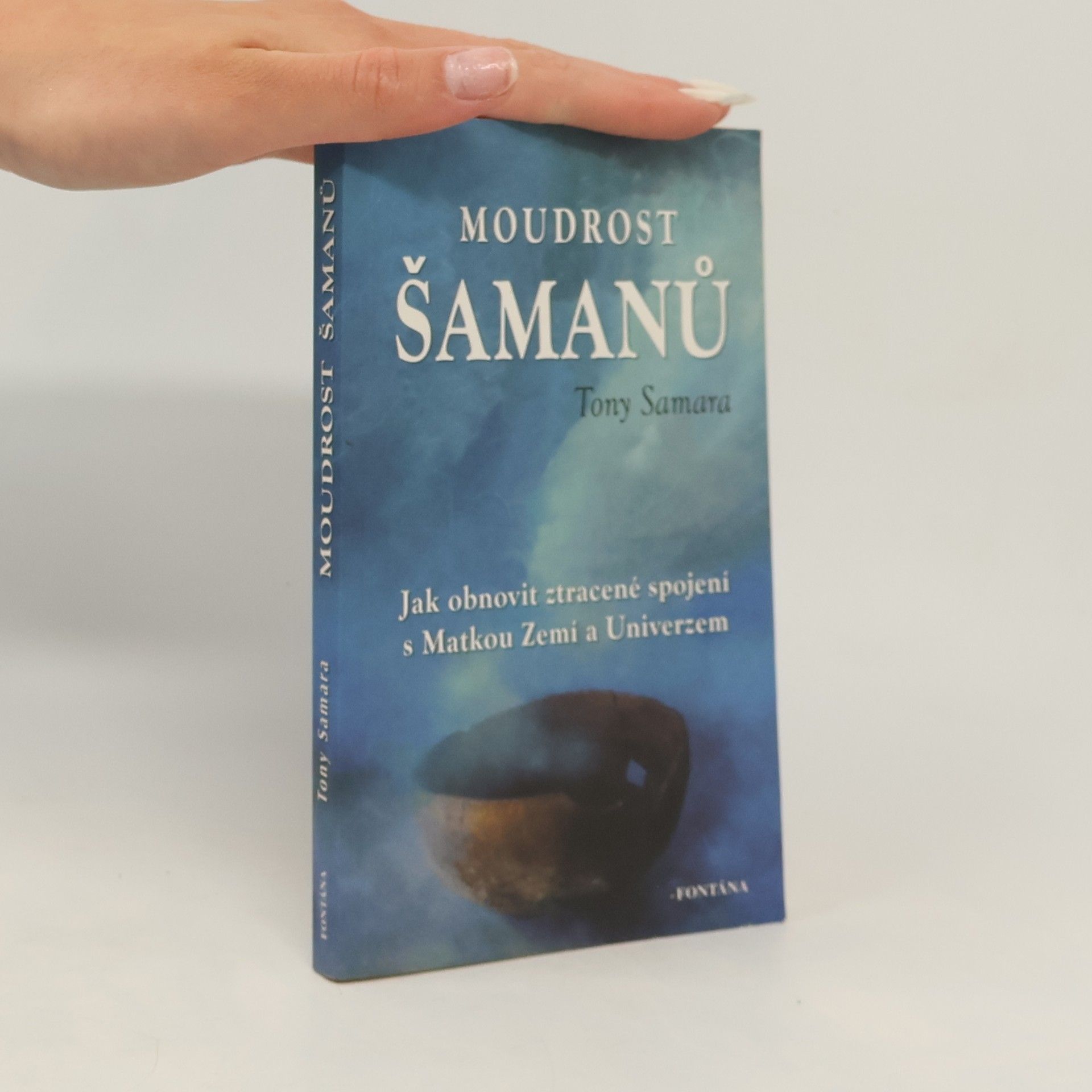 Tony Samara Moudrost šamanů : jak obnovit ztracené spojení s matkou Zemí a Univerzem