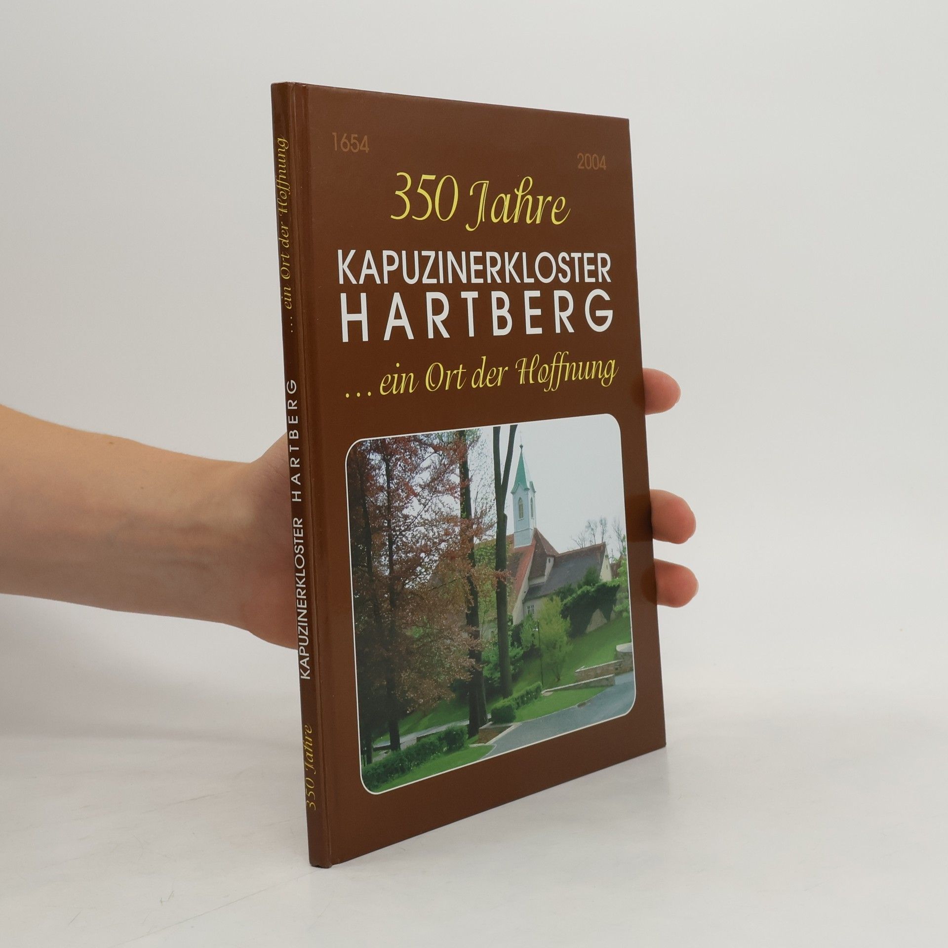 Collectif d'auteurs 350 Jahre Kapuzinerkloster Hartberg ...ein Ort der Hoffnung