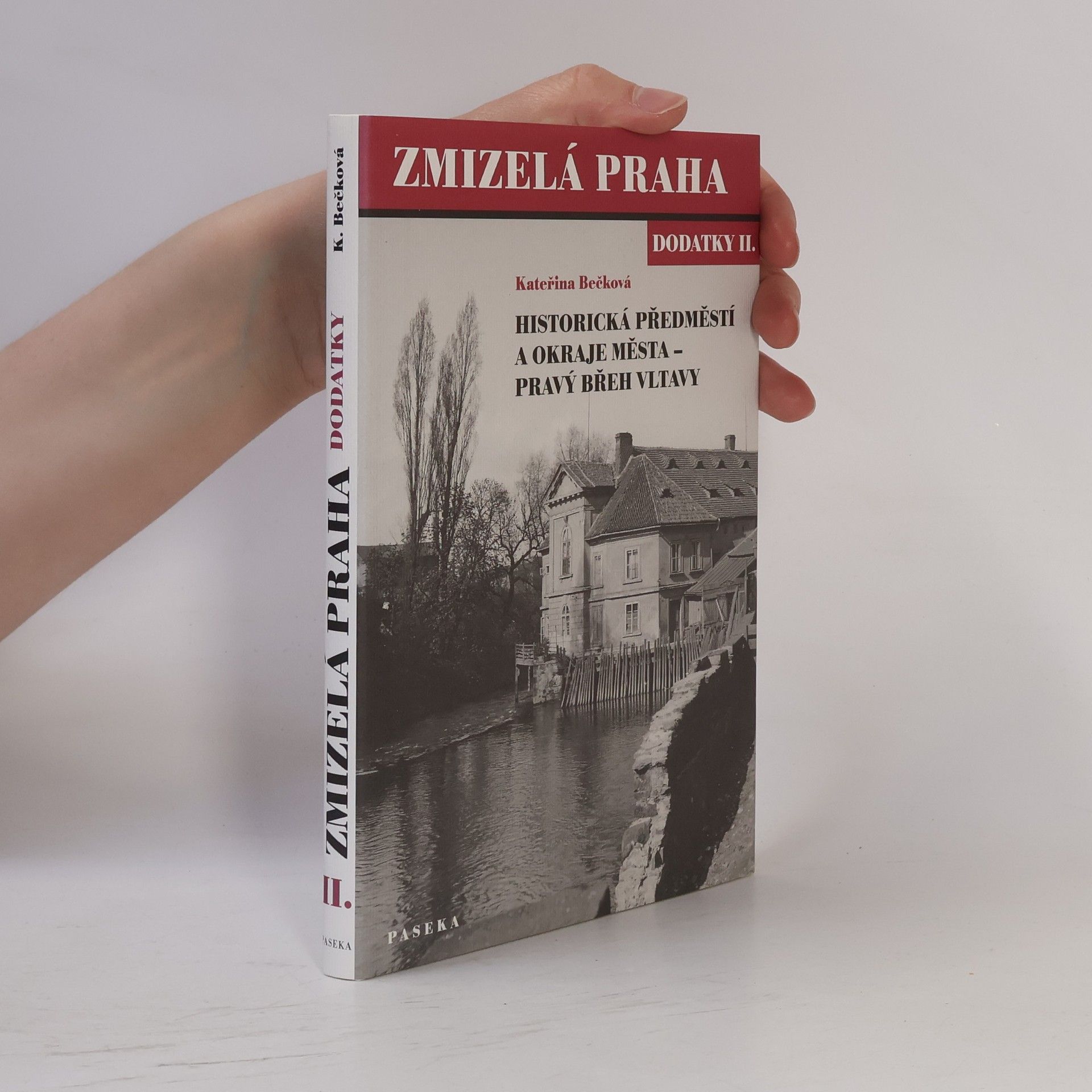 Kateřina Bečková Zmizelá Praha. Dodatky II., Historická předměstí a okraje města - pravý břeh Vltavy