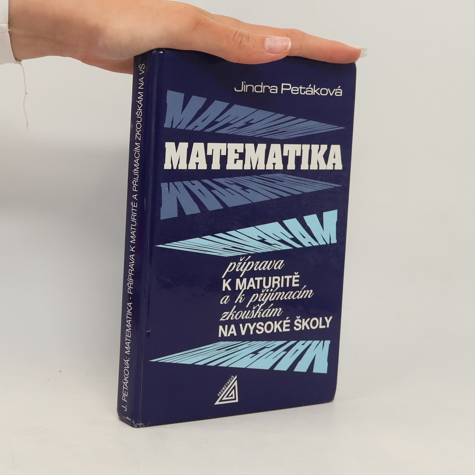 Jindra Petáková Matematika. Příprava k maturitě a k přijímacím zkouškám na vysoké školy