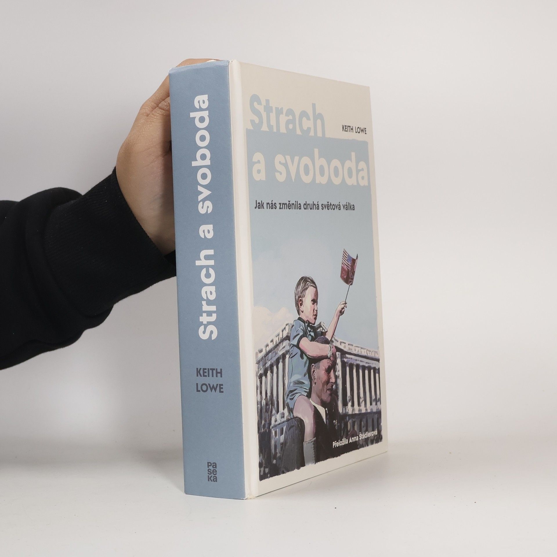 Keith Lowe Strach a svoboda: Jak nás změnila 2. světová válka