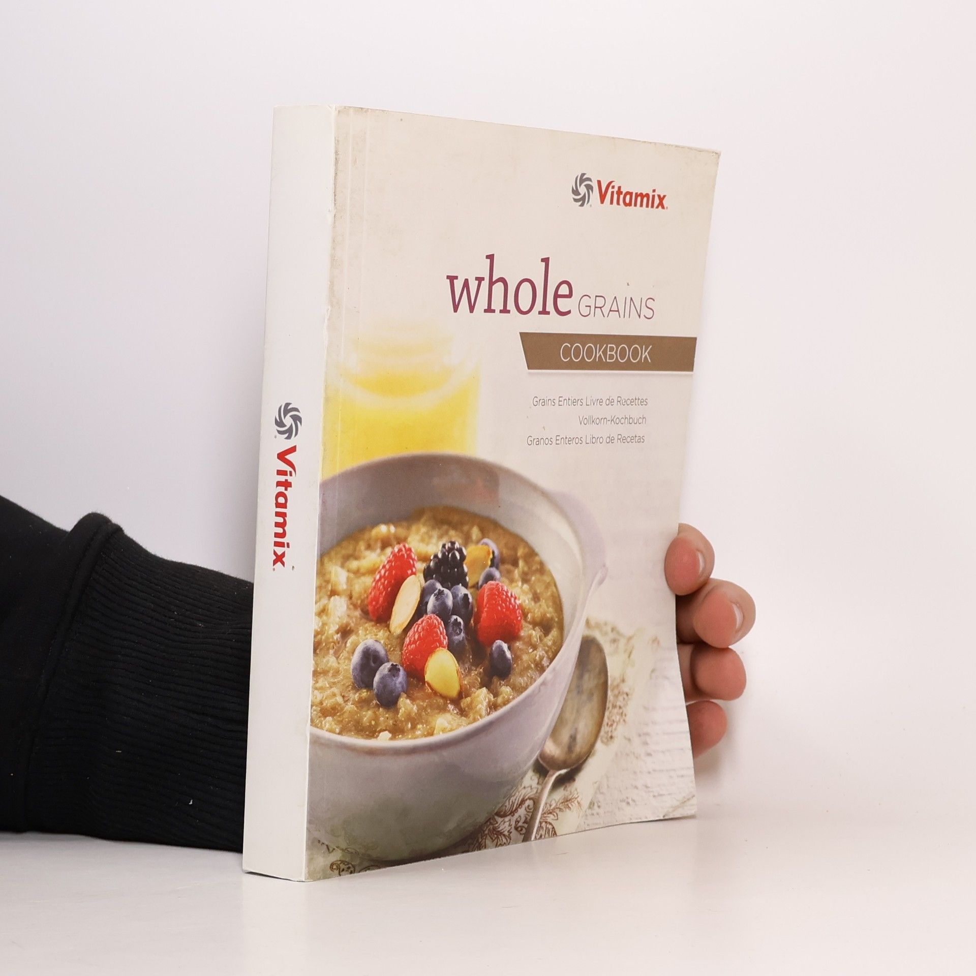Kolektiv autorů Whole Grains Cookbook. Grains Entiers Livre de Recettes. Vollkorn-Kochbuch. Granos Enteros Libro de Recetas
