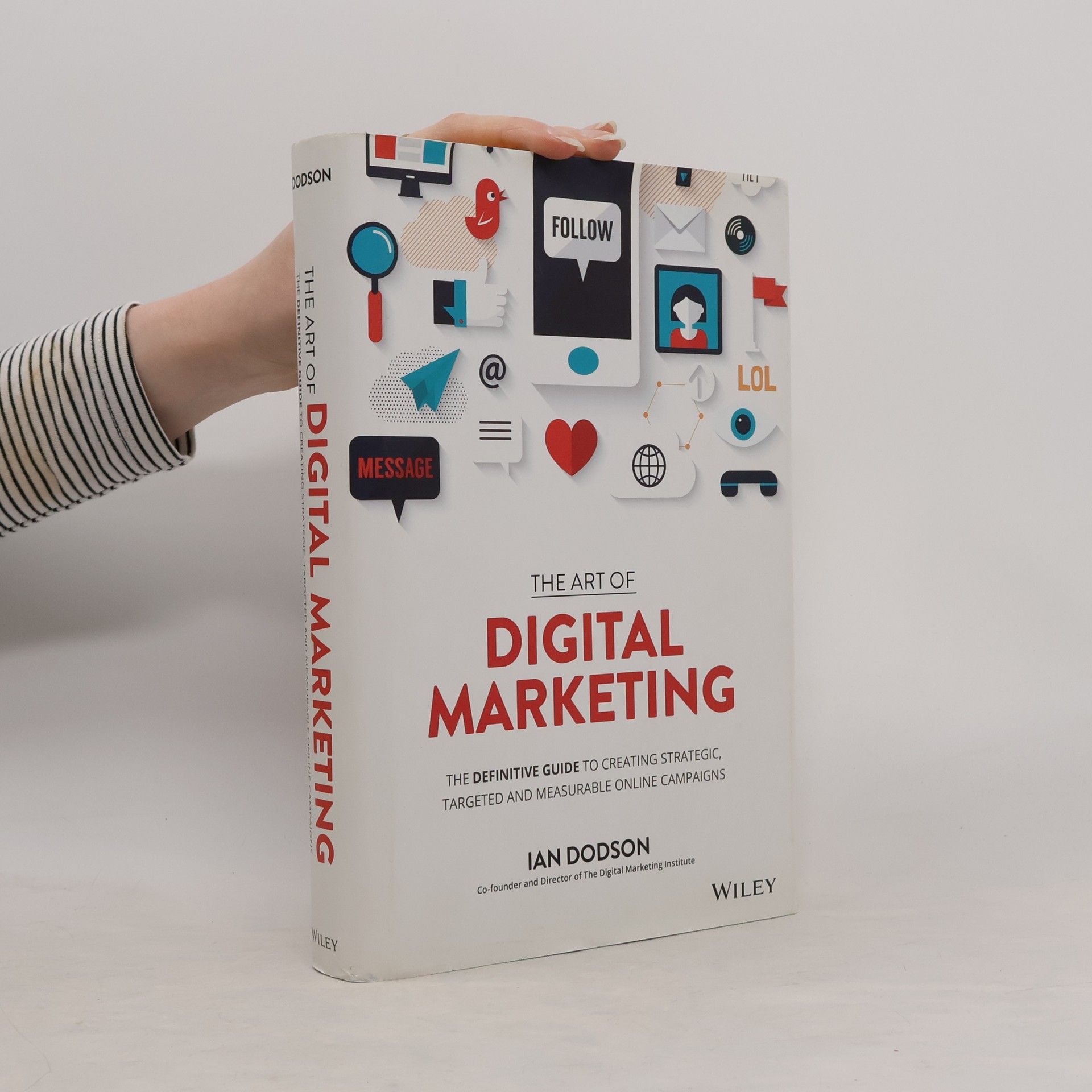 Ian Dodson The art of digital marketing. The definitive guide to creating strategic, targeted and measurable online campaigns