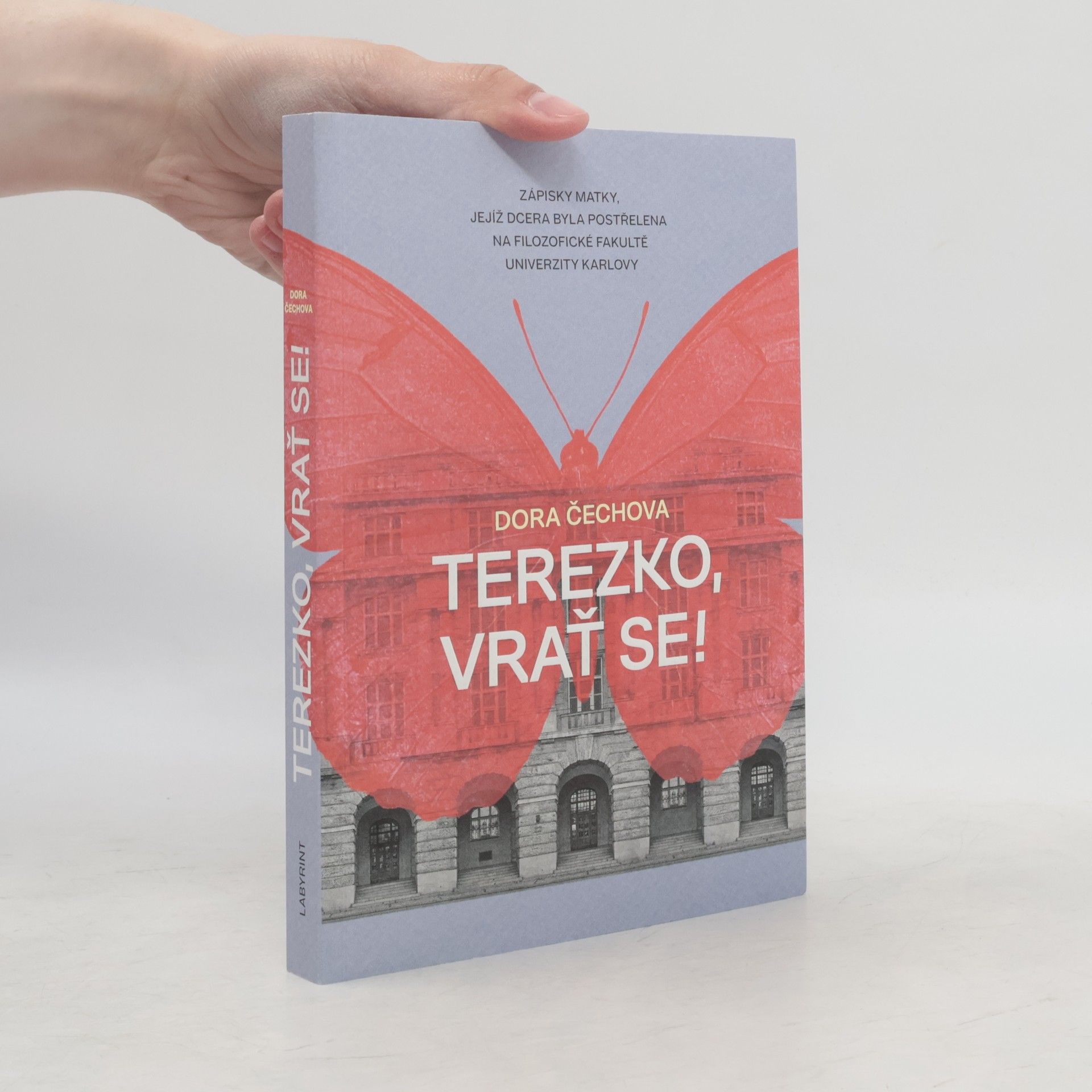 Dora Čechová Terezko, vrať se! : zápisky matky, jejíž dcera byla postřelena na Filozofické fakultě Univerzity Karlovy