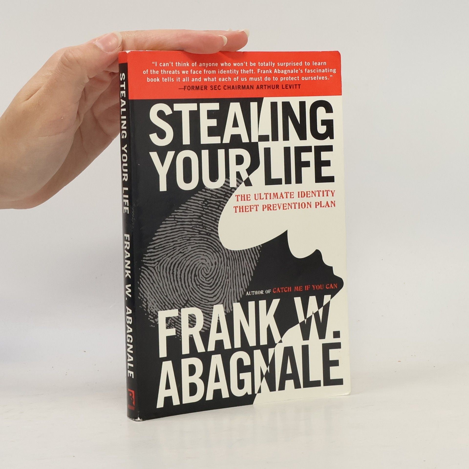 Frank W. Abagnale Stealing Your Life: The Ultimate Identity Theft Prevention Plan