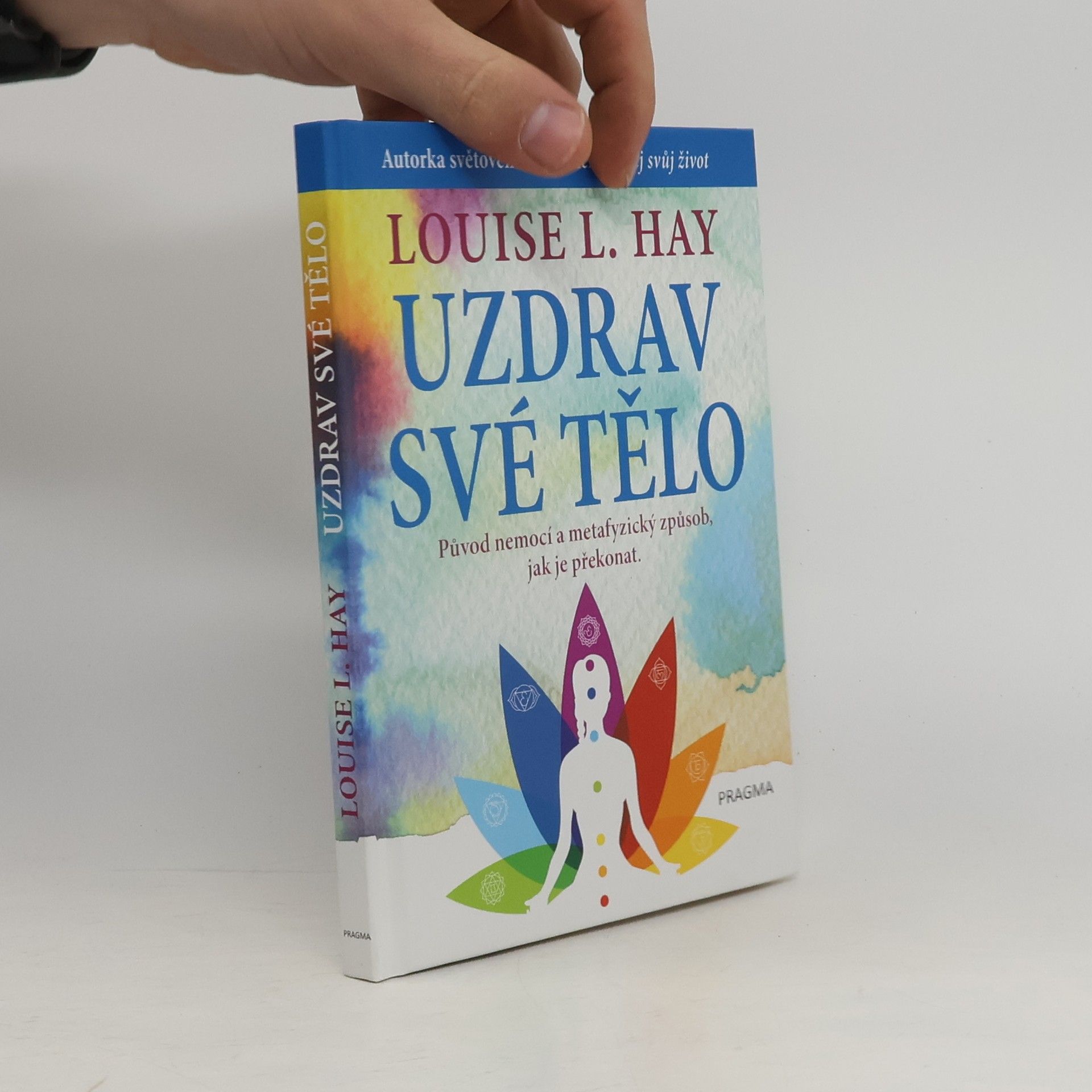 Lousie L. Hay Uzdrav své tělo. Původ nemocí a metafyzický způsob, jak je překonat