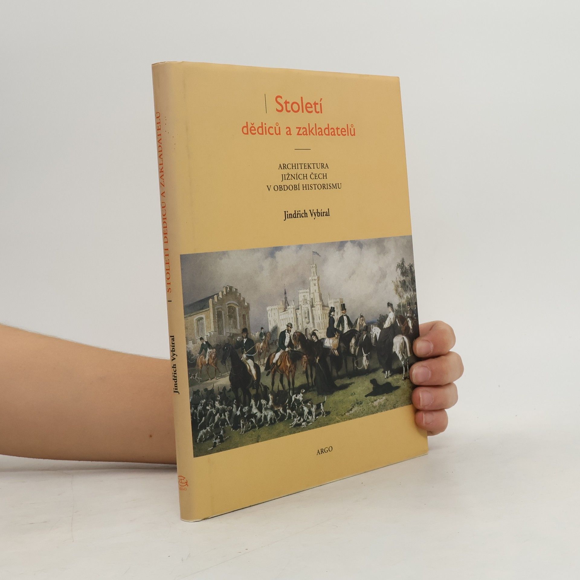 Jindřich Vybíral Století dědiců a zakladatelů. Architektura jižních Čech v období historismu