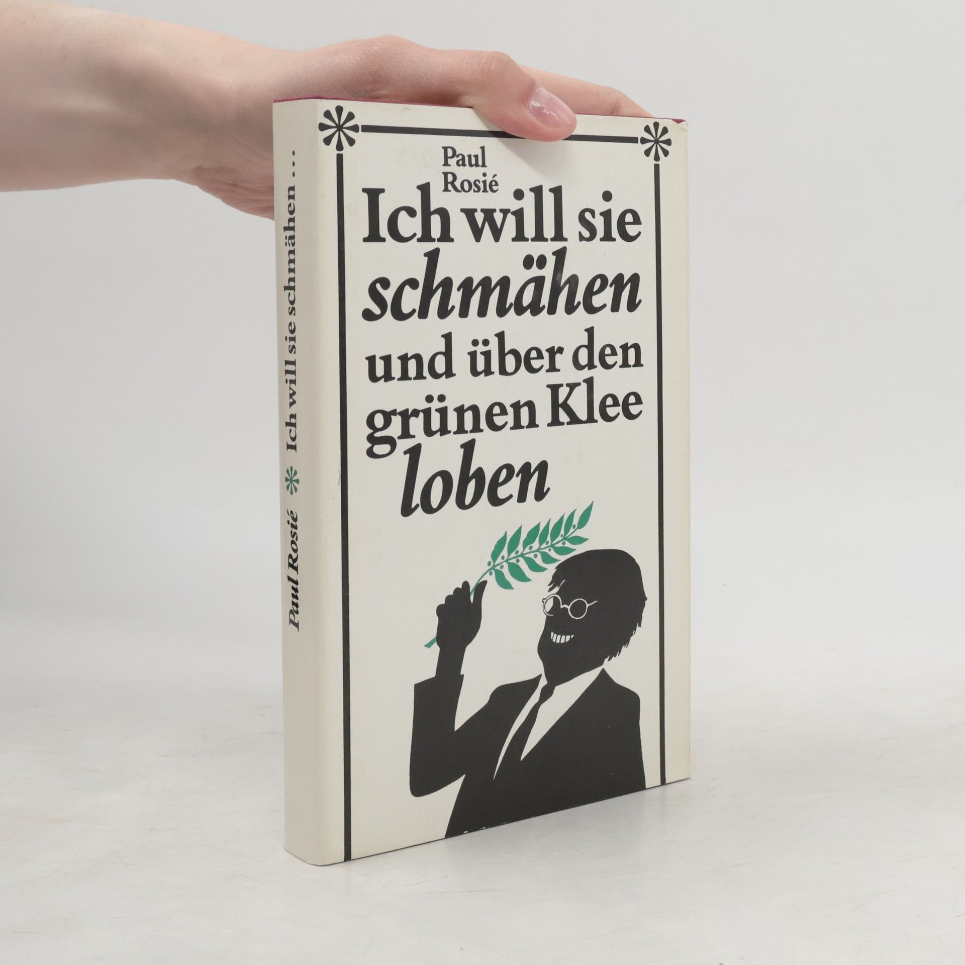 Paul Rosié Ich will sie schmähen und über den grünen Klee loben