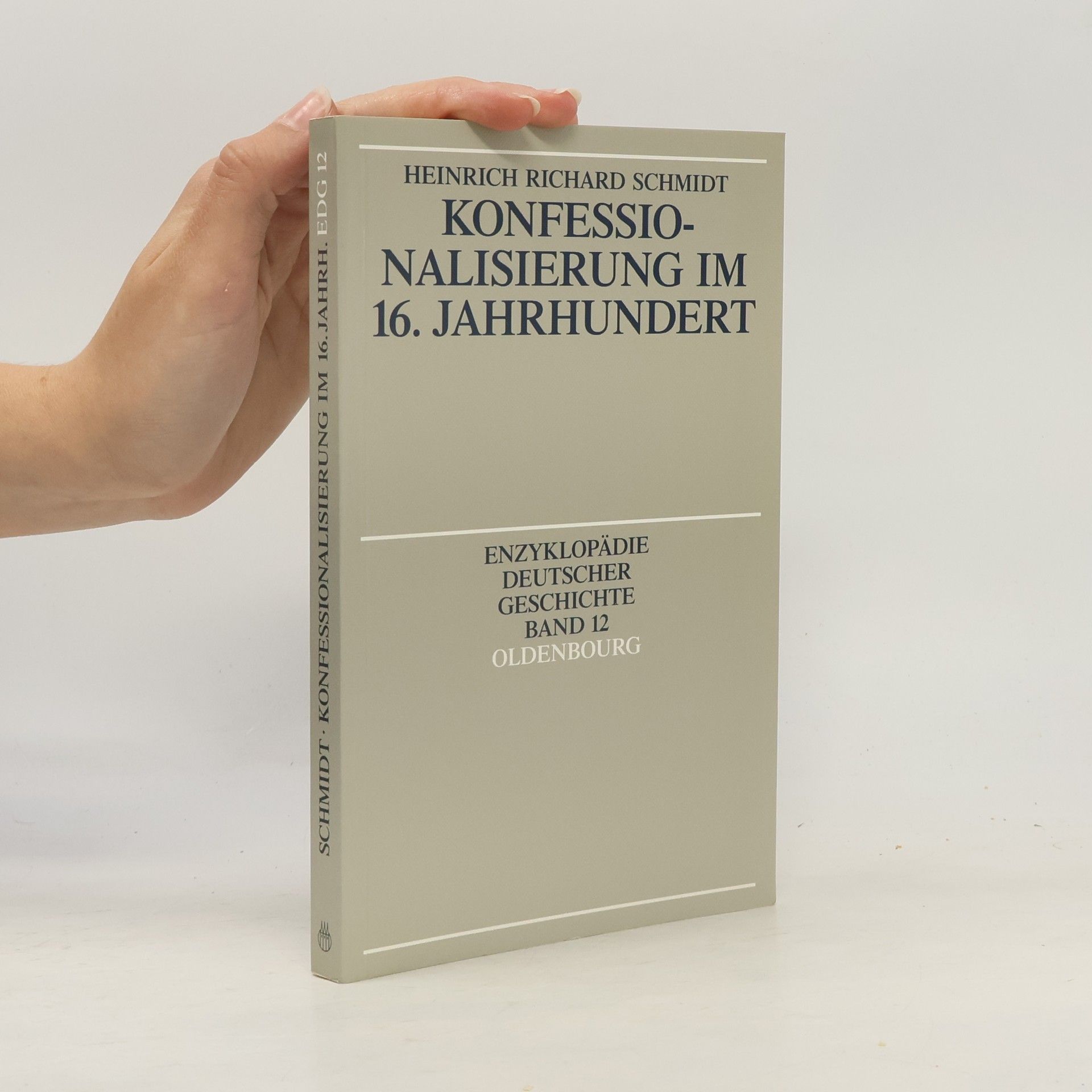 Heinrich Richard Schmidt Enzyklopädie Deutscher Geschichte - 12: Konfessionalisierung im 16. Jahrhundert
