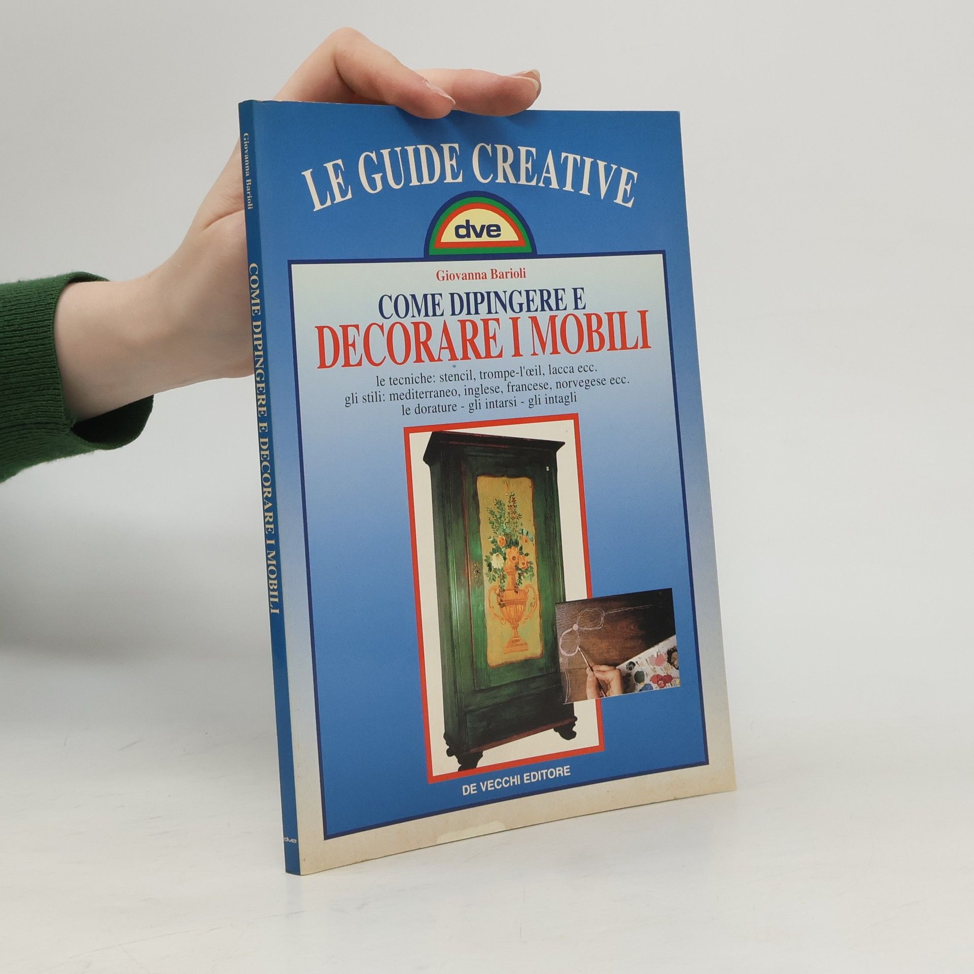 Giovanna Barioli Le Guide Creative: Come dipingere e decorare i mobili