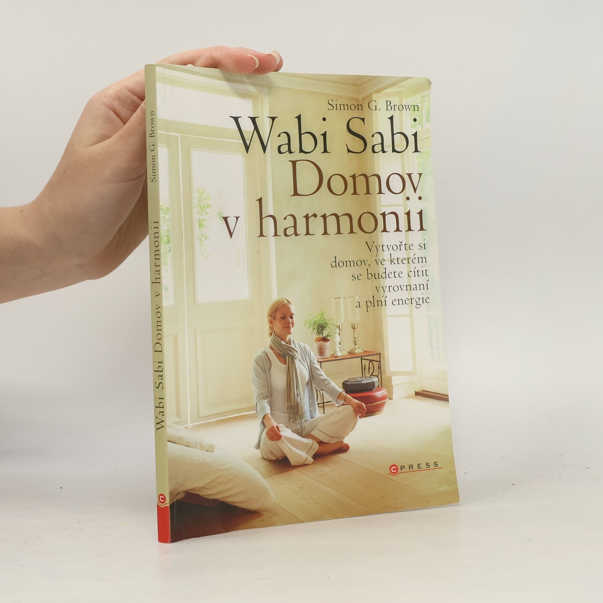 Simon Brown Wabi sabi : Domov v harmonii. Vytvořte si domov, ve kterém budete šťastní, zdraví a plní energie
