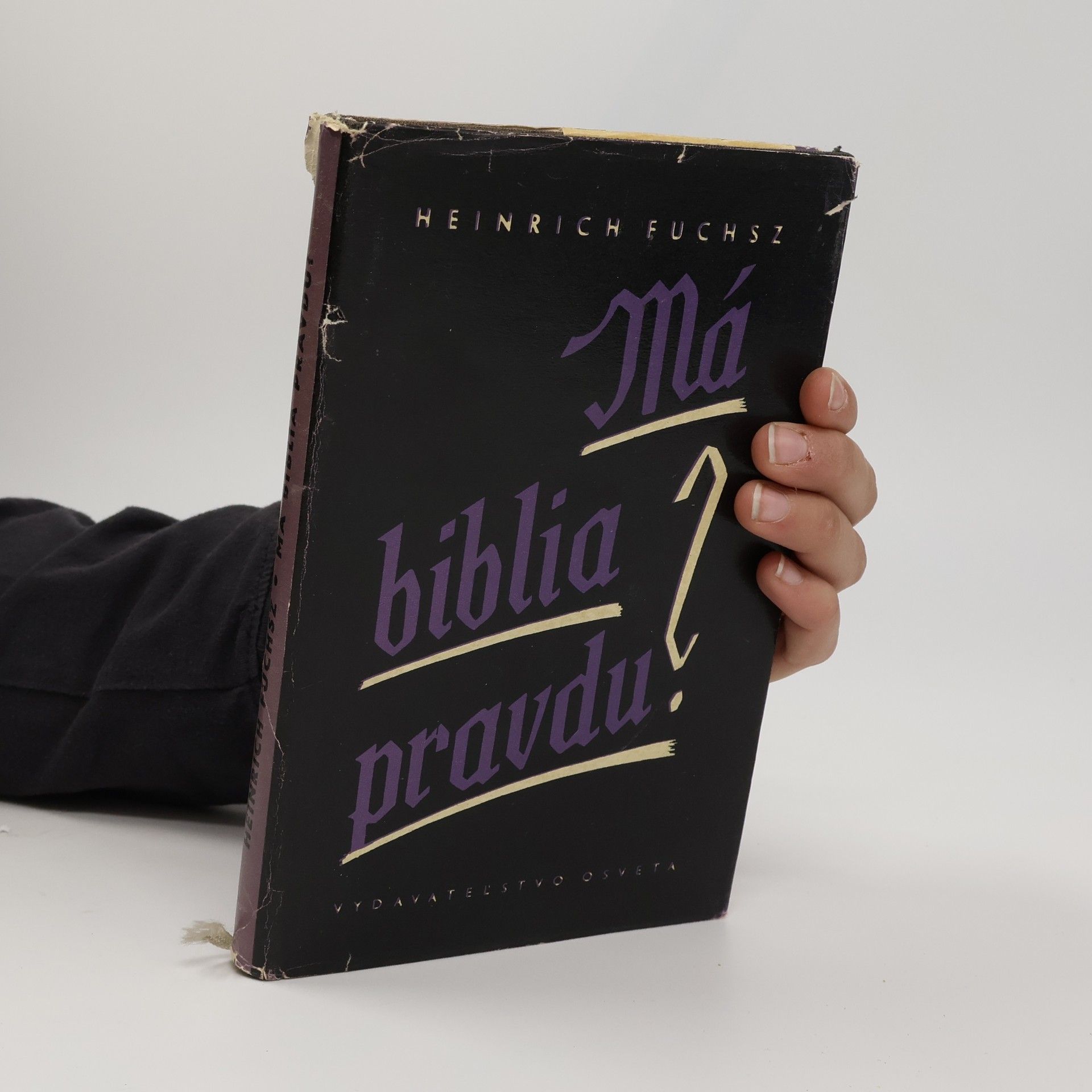 Heinrich Fuchsz Má biblia pravdu? : vybrané kapitoly z dejín boja teológie proti vedeckému pokroku