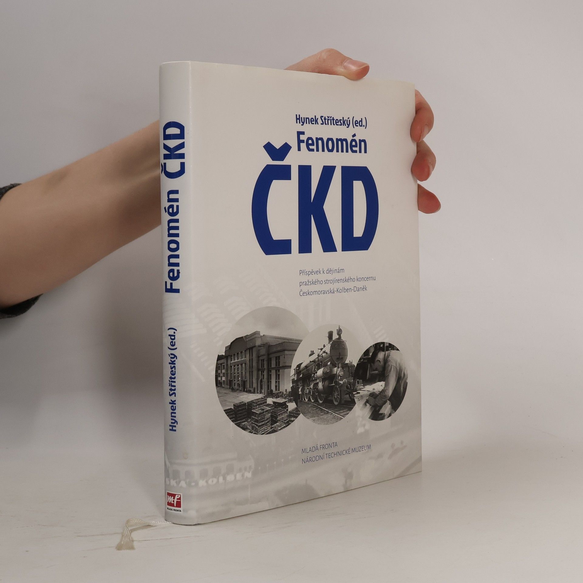 Hynek Stříteský Fenomén ČKD: Příspěvek k dějinám pražského strojírenského koncernu Českomoravská-Kolben-Daněk