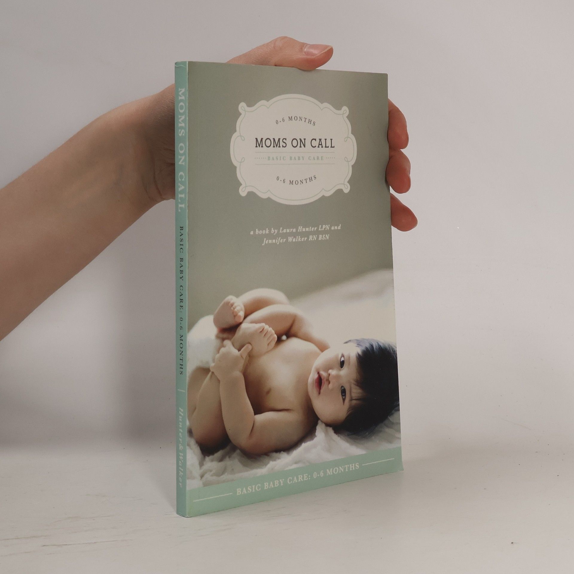 Laura A. Hunter Moms on Call - 1: Basic Baby Care 0-6 Months