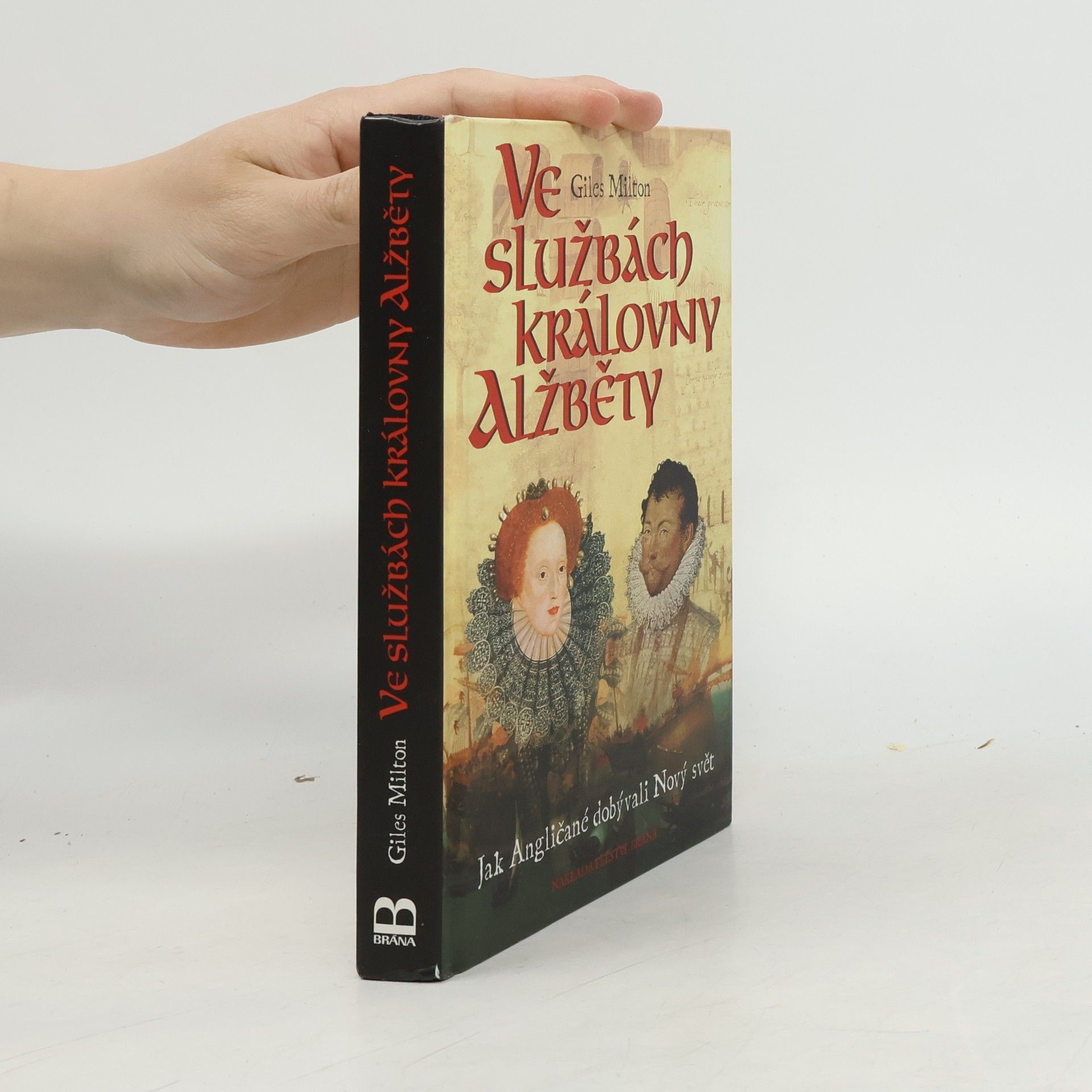 Giles Milton Ve službách královny Alžběty : jak Angličané dobývali Nový svět