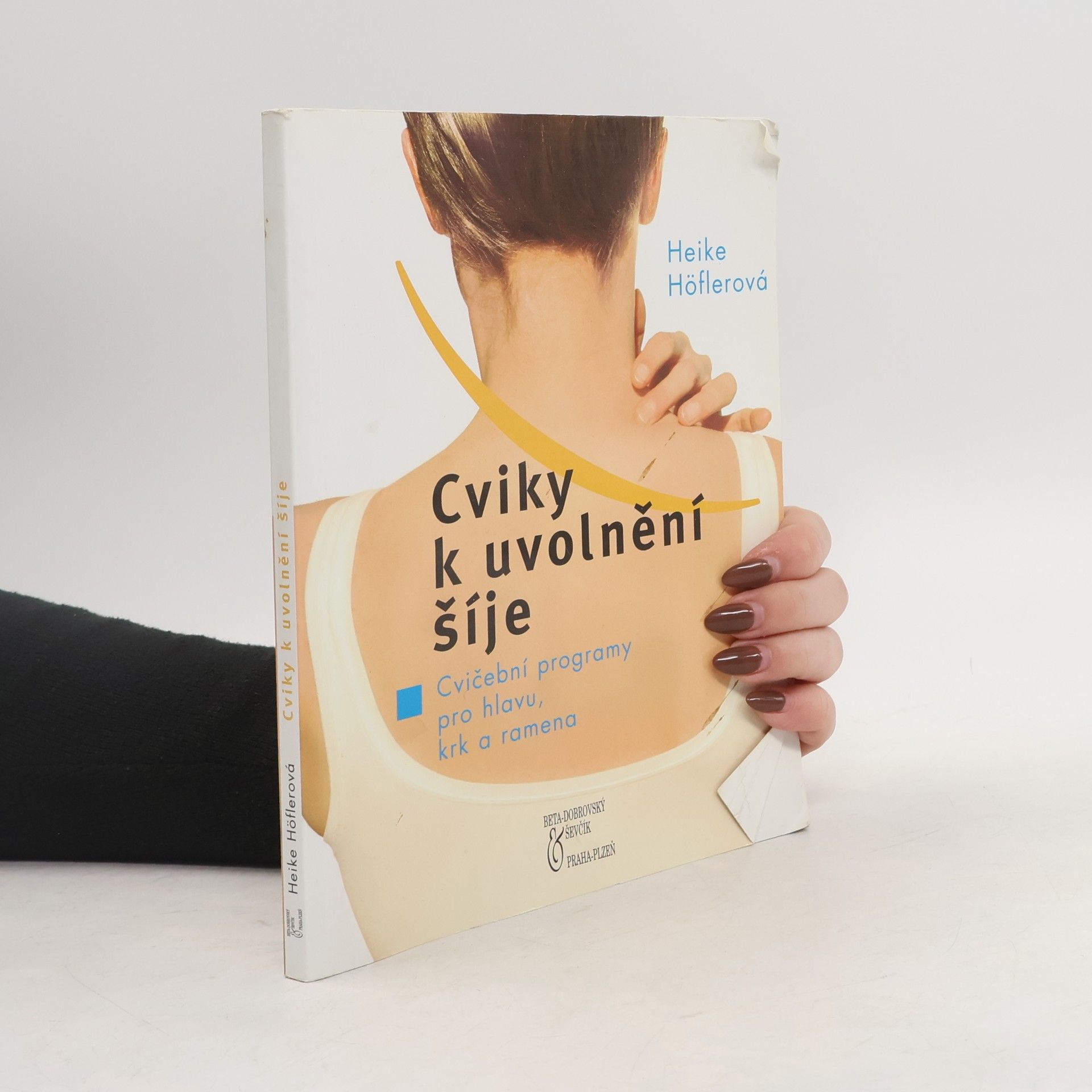 Heike Höfler Cviky k uvolnění šíje : cvičební programy pro hlavu, krk a ramena
