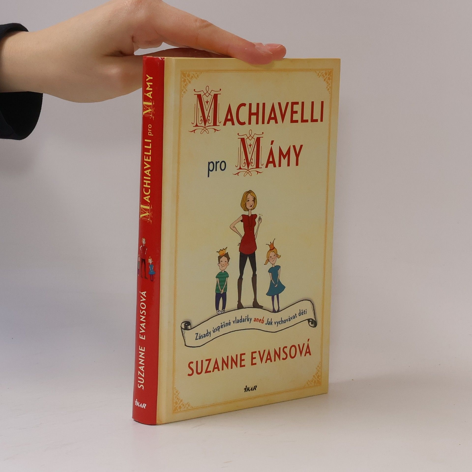 Suzanne Evans Machiavelli pro mámy : zásady úspěšné vladařky, aneb, Jak vychovávat děti