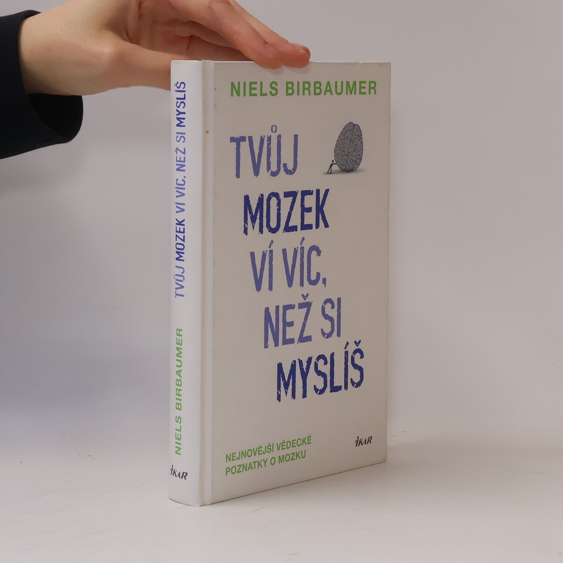 Niels Birbaumer Tvůj mozek ví víc, než si myslíš : nejnovější vědecké poznatky o mozku