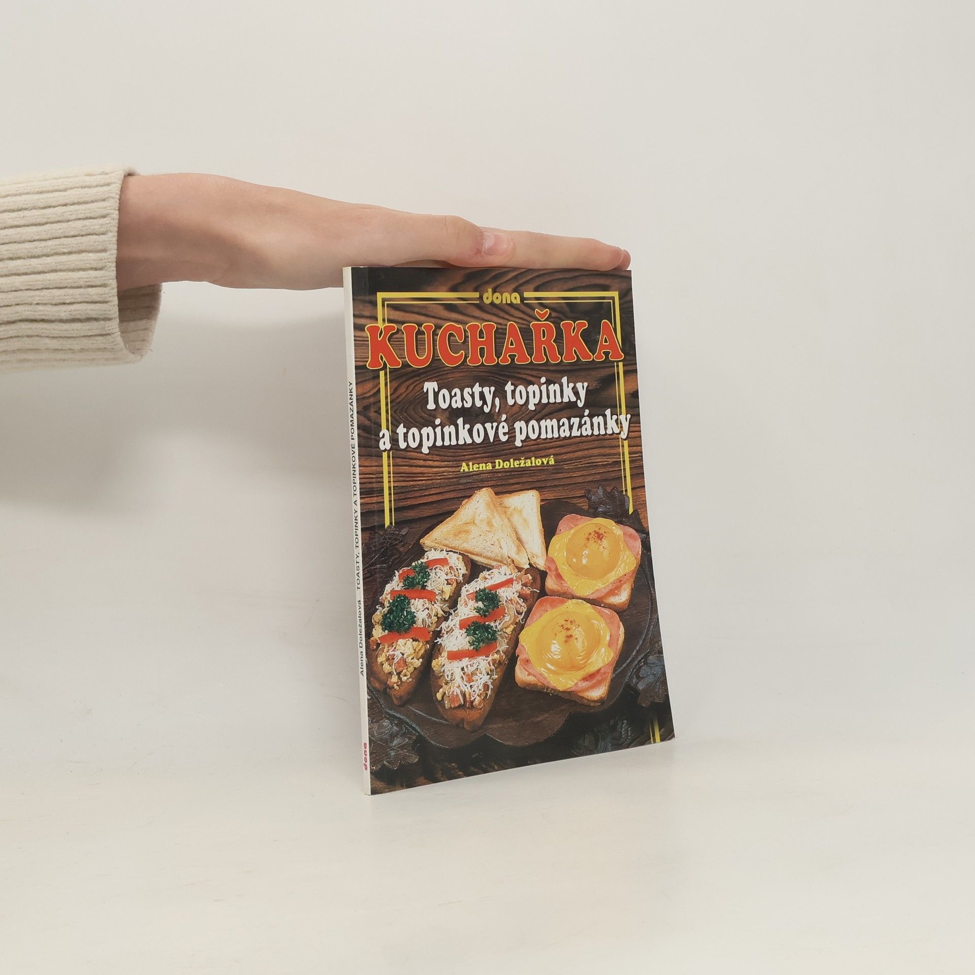 Alena Doležalová Kuchařka: Toasty, topinky a topinkové pomazánky