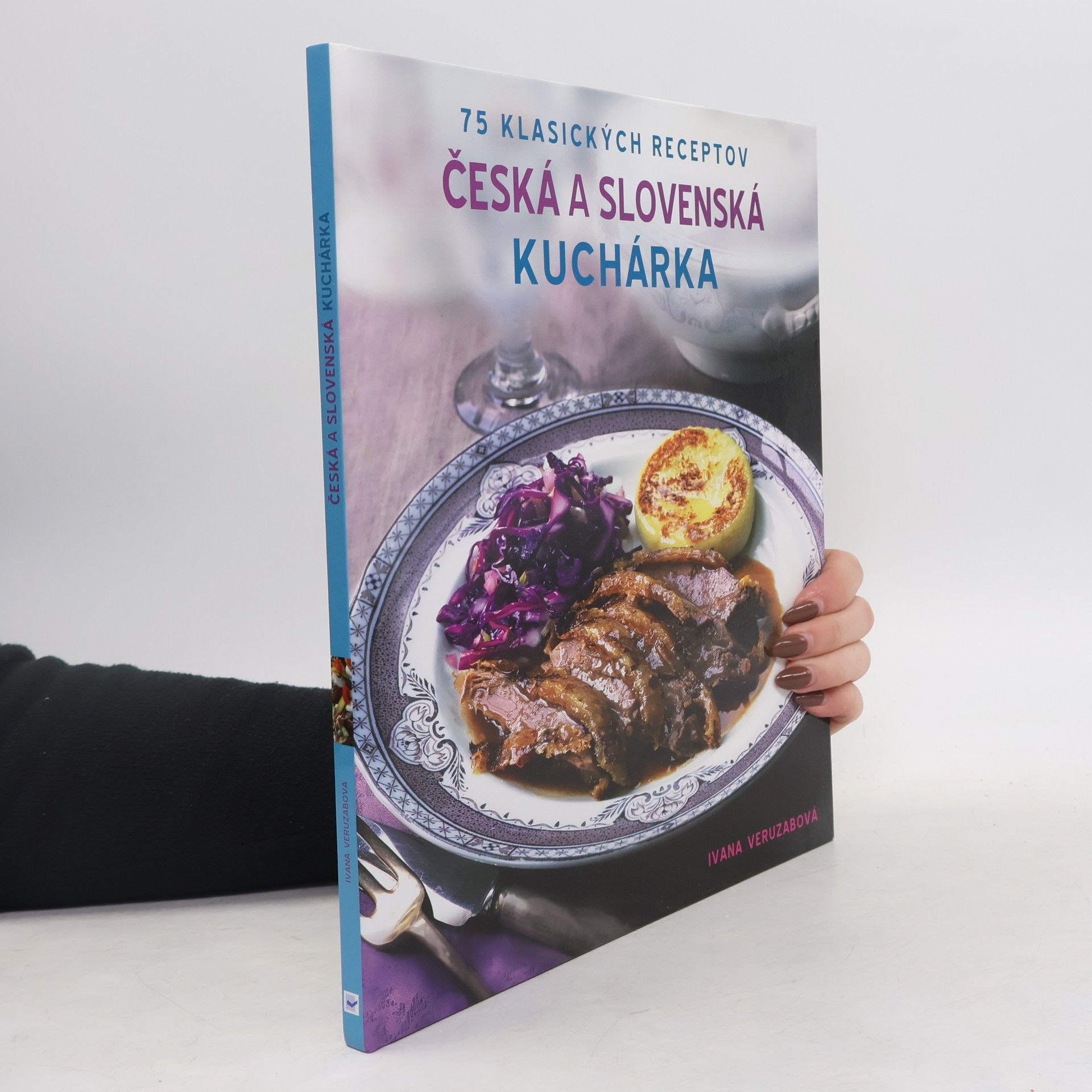 Ivana Veruzabová Česká a slovenská kuchárka: 75 klasických receptov