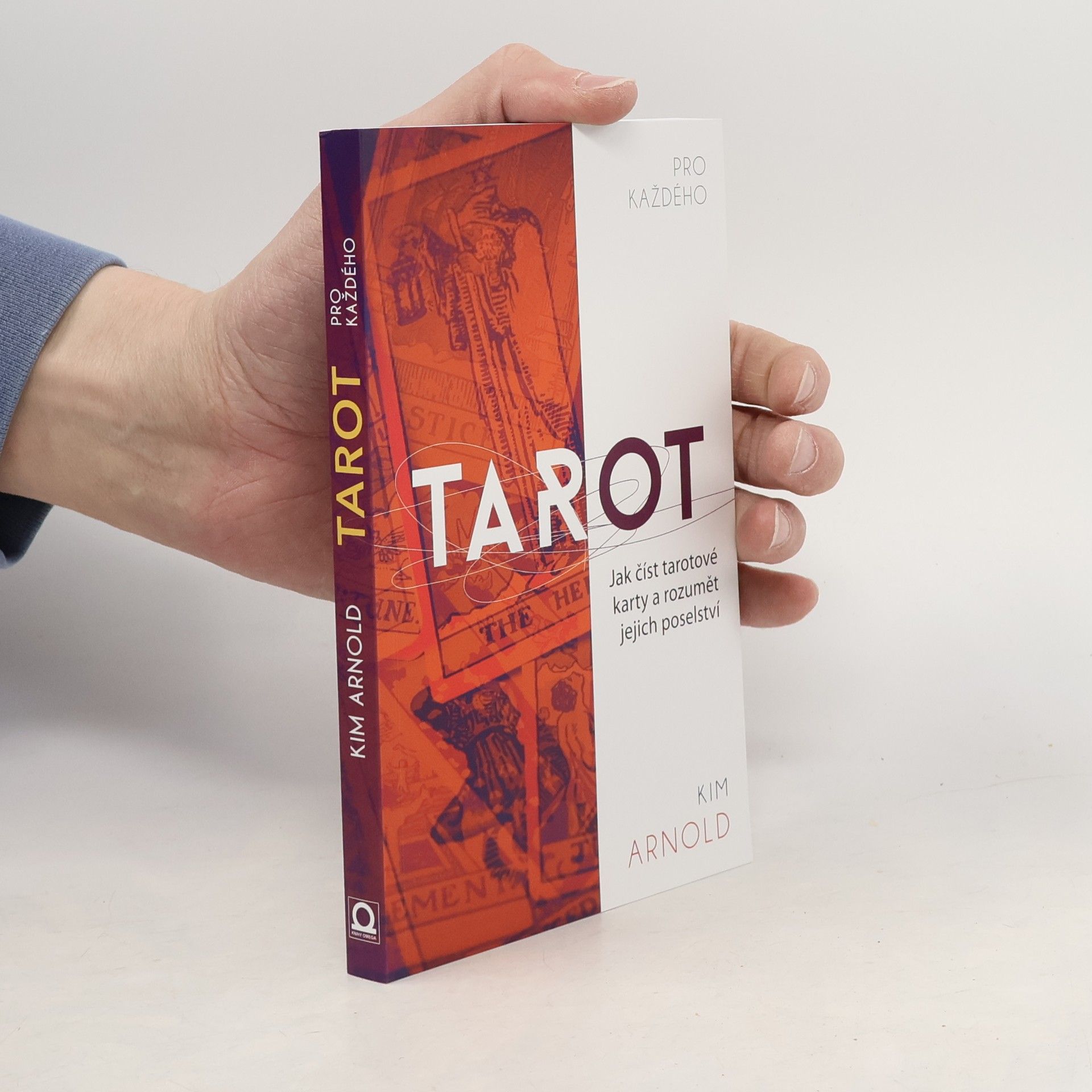 Kim Arnold Tarot pro každého. Jak číst tarotové karty a rozumět jejich poselství