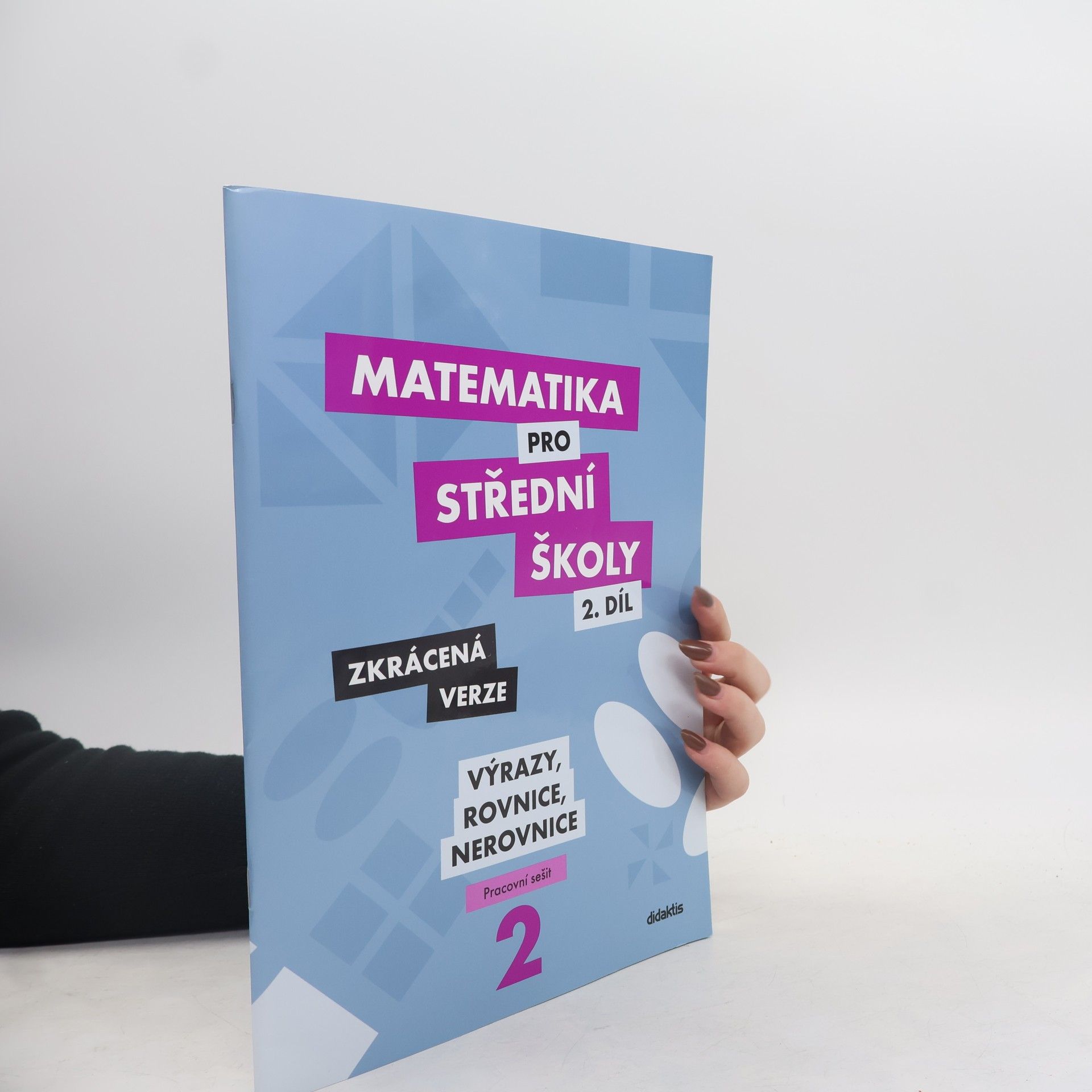 Marie Chadimová Matematika pro střední školy. 2. díl, Výrazy, rovnice a nerovnice : zkrácená verze : pracovní sešit