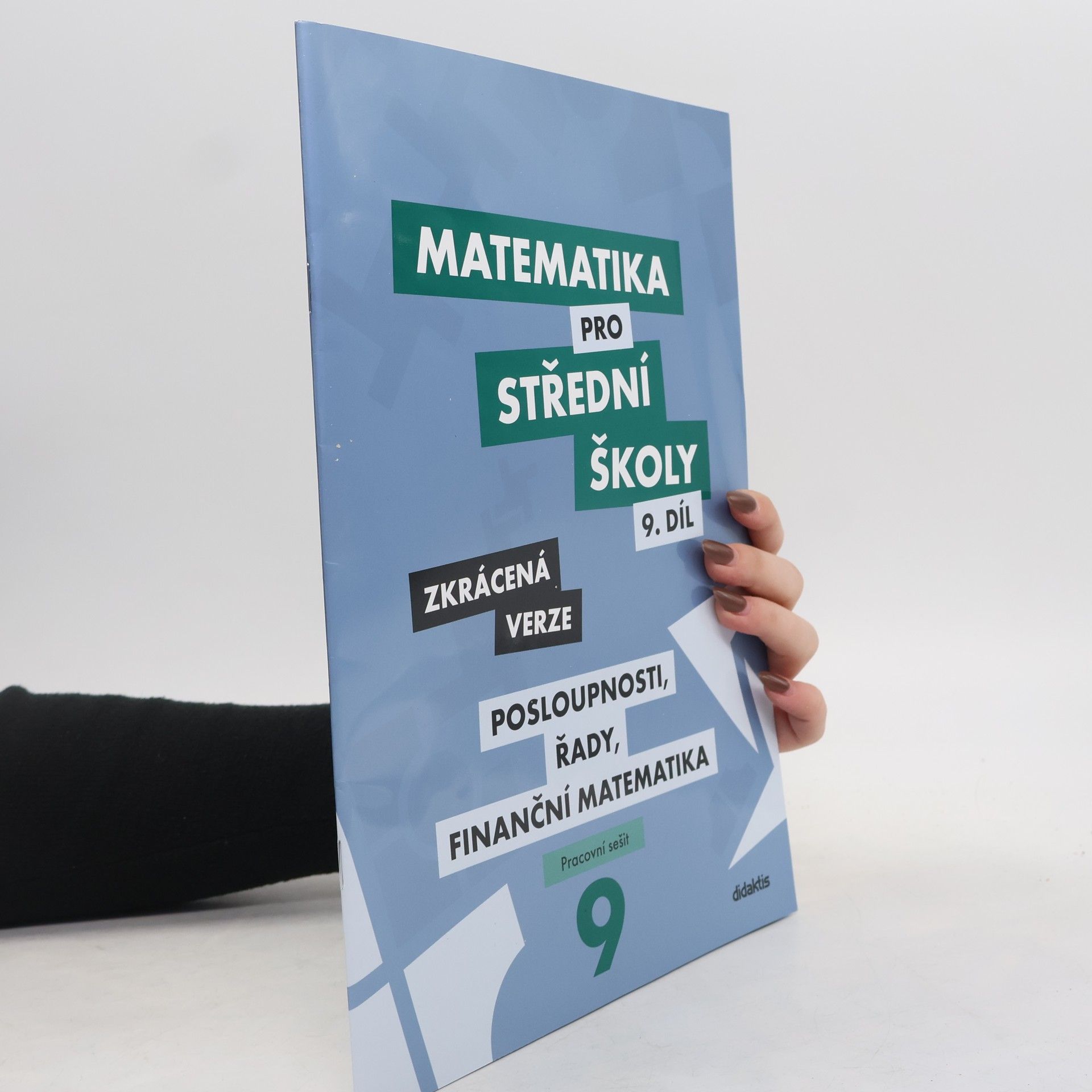 Kolektiv autorů Matematika pro střední školy 9. díl: Posloupnosti, řady, finanční matematika - zkrácená verze
