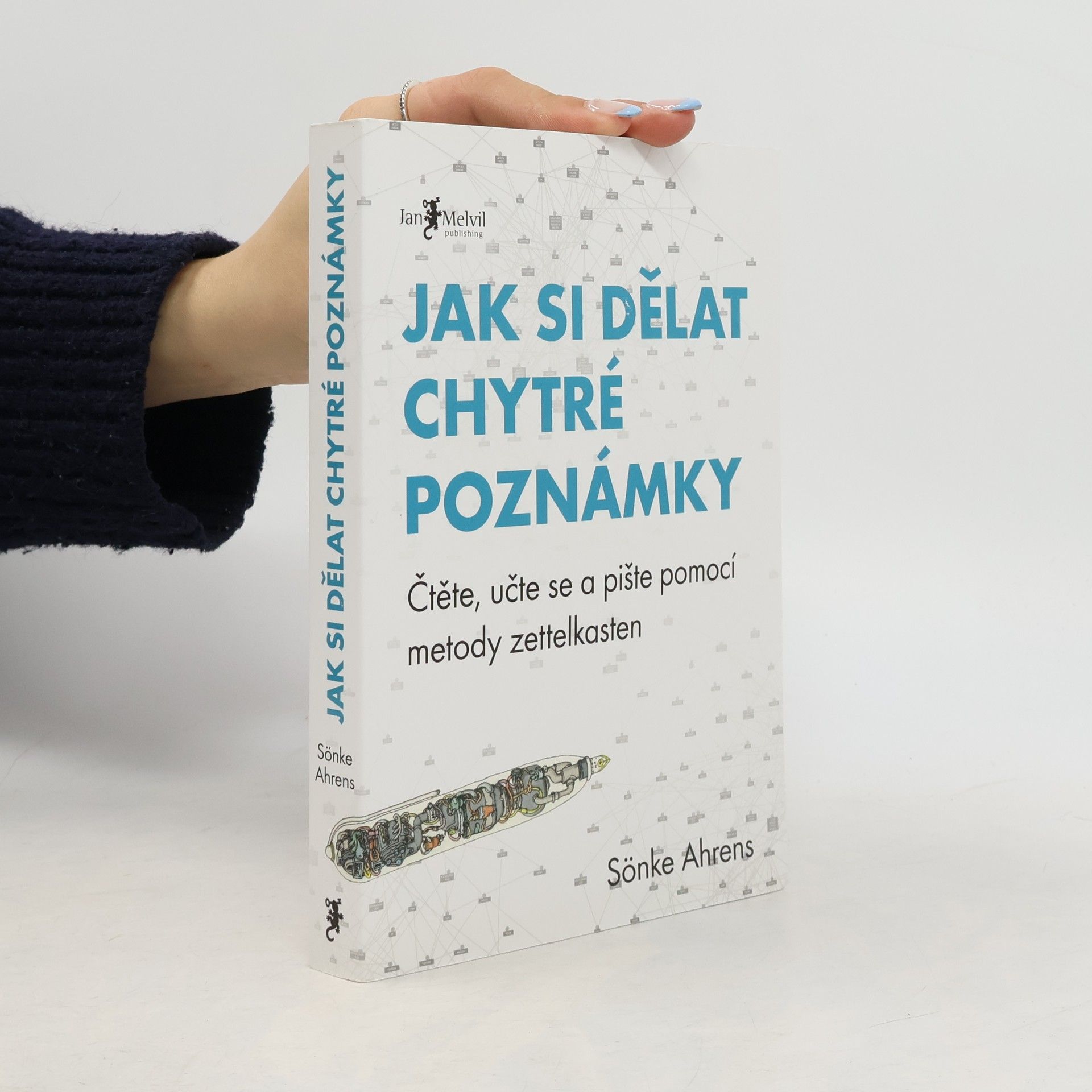 Sönke Ahrens Jak si dělat chytré poznámky : čtěte, pište a přemýšlejte s pomocí legendární metody zettelkasten