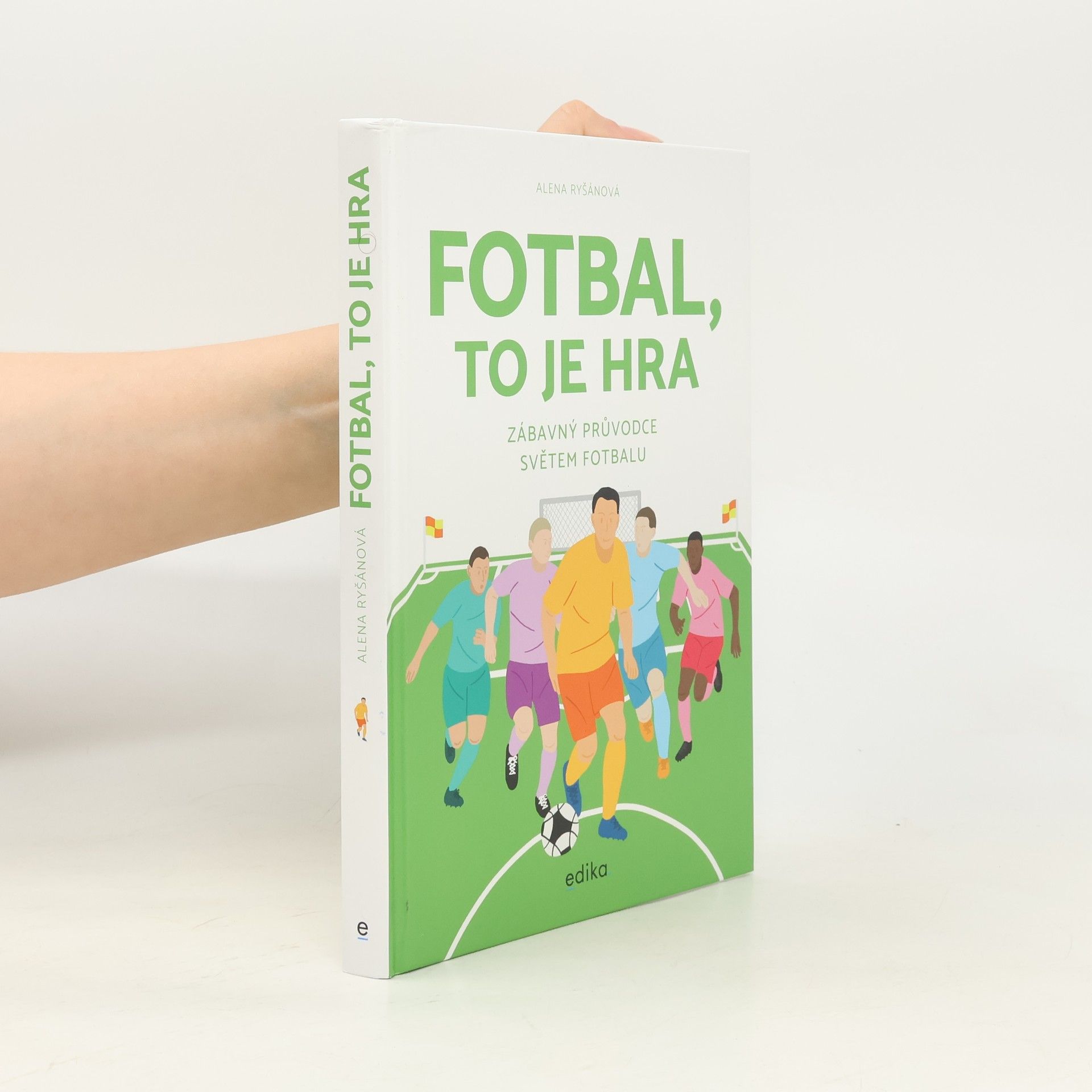 Alena Ryšánová Fotbal, to je hra: zábavný průvodce světem fotbalu