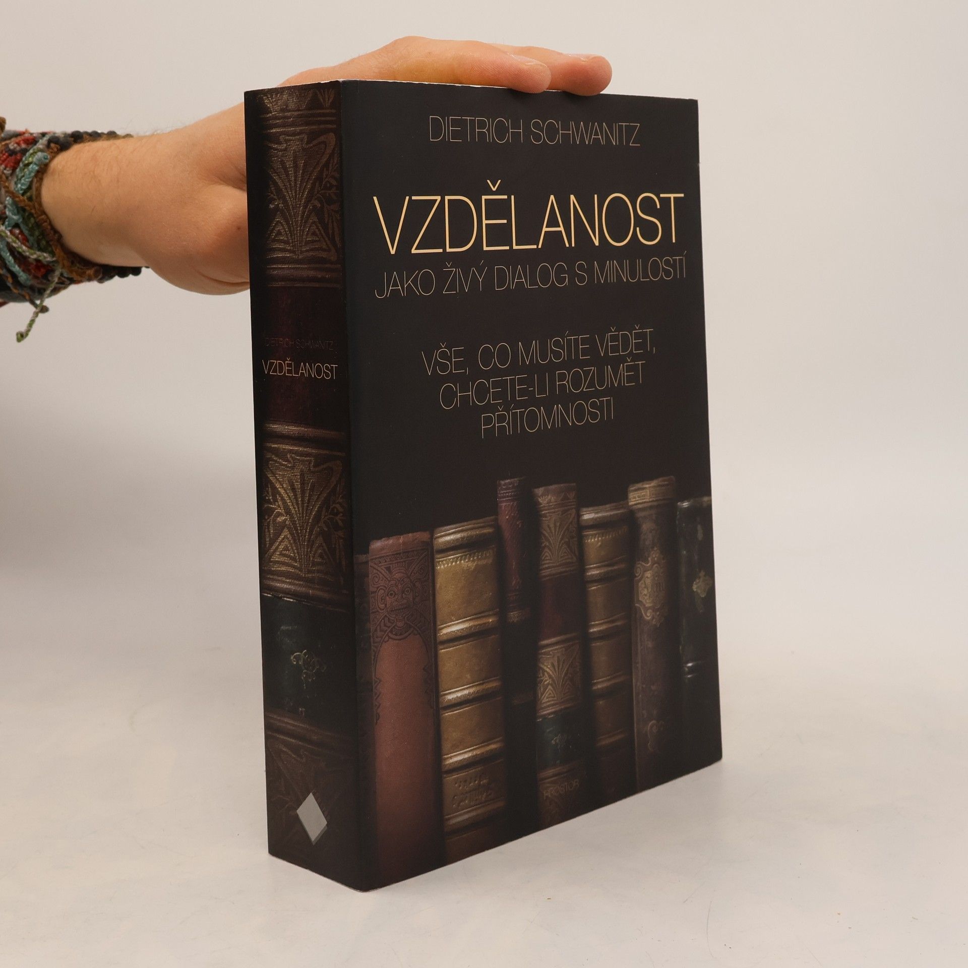 Dietrich Schwanitz Vzdělanost jako živý dialog s minulostí. Vše, co musíte vědět, chcete-li rozumět přítomnosti